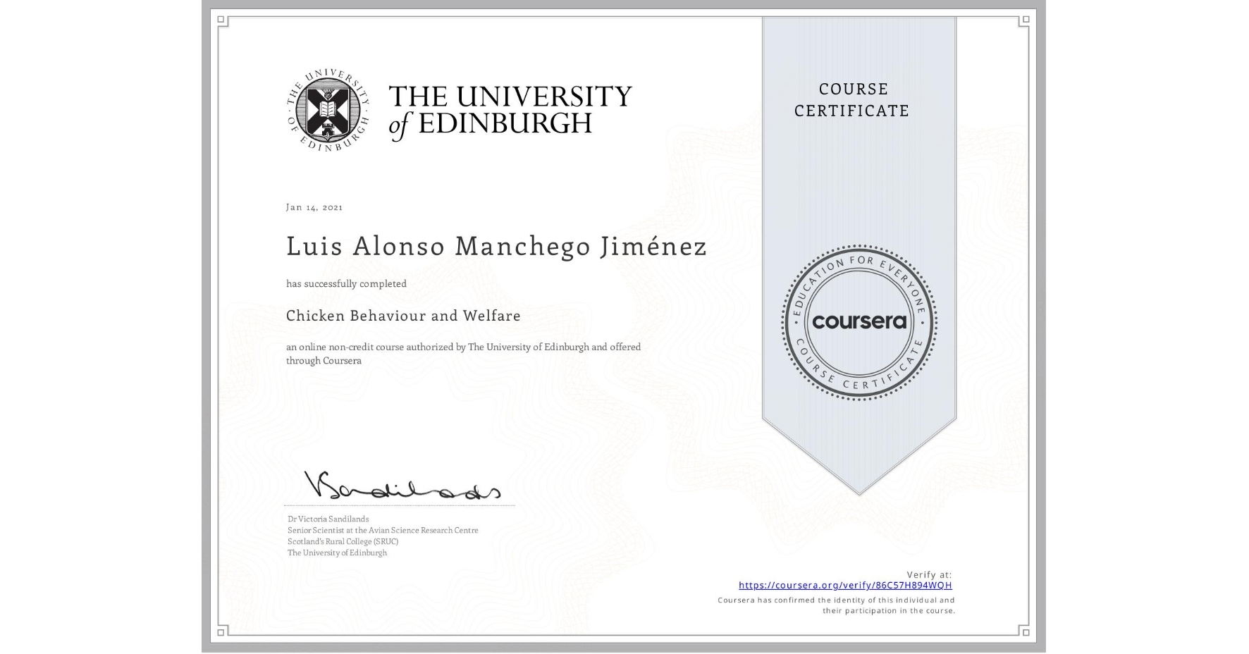 View certificate for Luis Alonso Manchego Jiménez, Chicken Behaviour and Welfare, an online non-credit course authorized by The University of Edinburgh and offered through Coursera