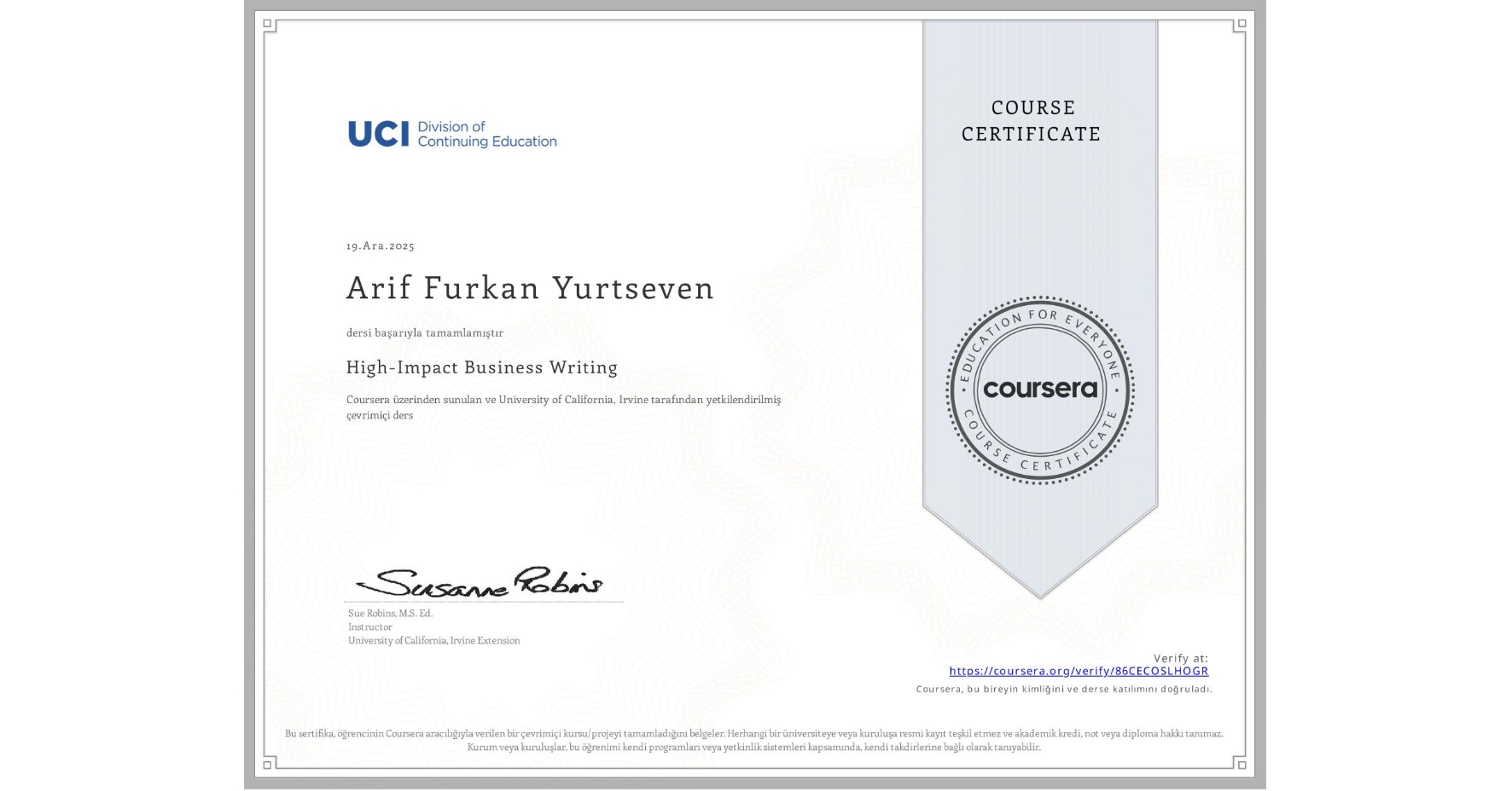 View certificate for Arif Furkan Yurtseven, High-Impact Business Writing, an online non-credit course authorized by University of California, Irvine and offered through Coursera