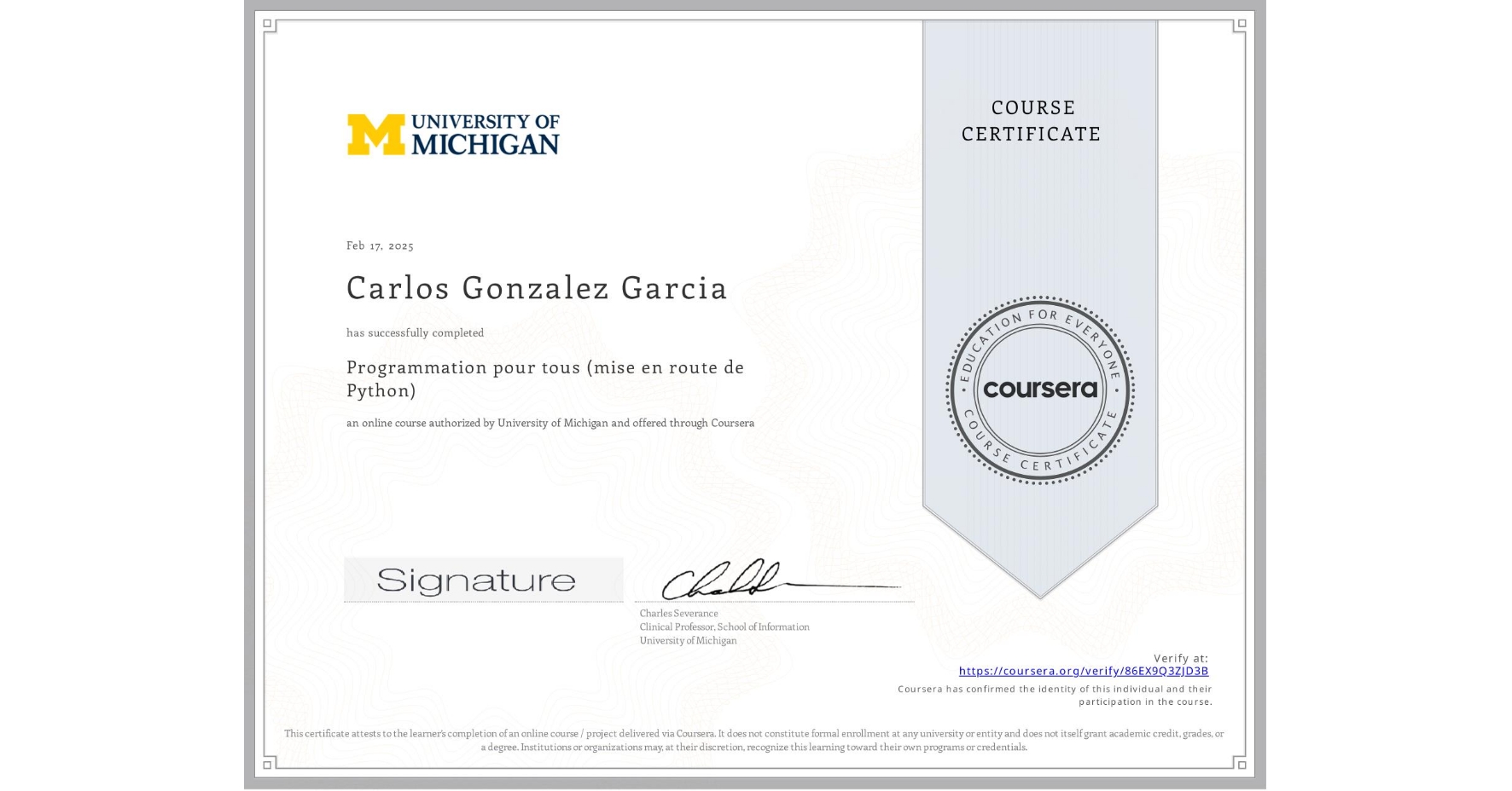View certificate for Carlos Gonzalez Garcia, Programmation pour tous (mise en route de Python), an online non-credit course authorized by University of Michigan and offered through Coursera