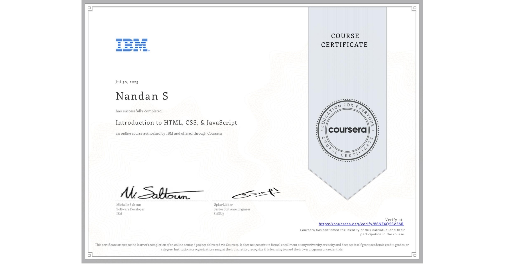 View certificate for Nandan S, Introduction to HTML, CSS, & JavaScript, an online non-credit course authorized by IBM and offered through Coursera