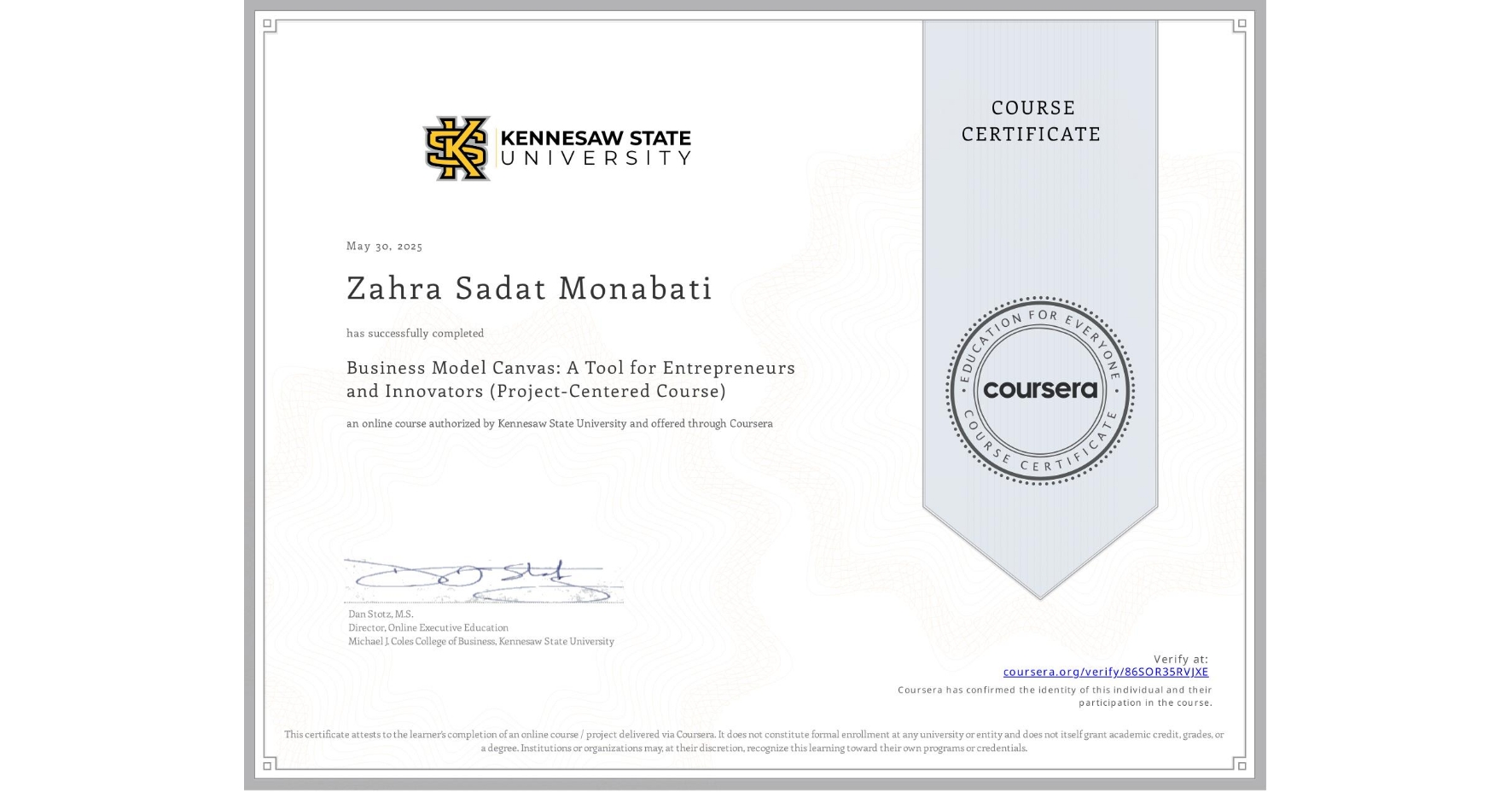View certificate for Zahra Sadat   Monabati, Business Model Canvas: A Tool for Entrepreneurs and Innovators (Project-Centered Course), an online non-credit course authorized by Kennesaw State University and offered through Coursera