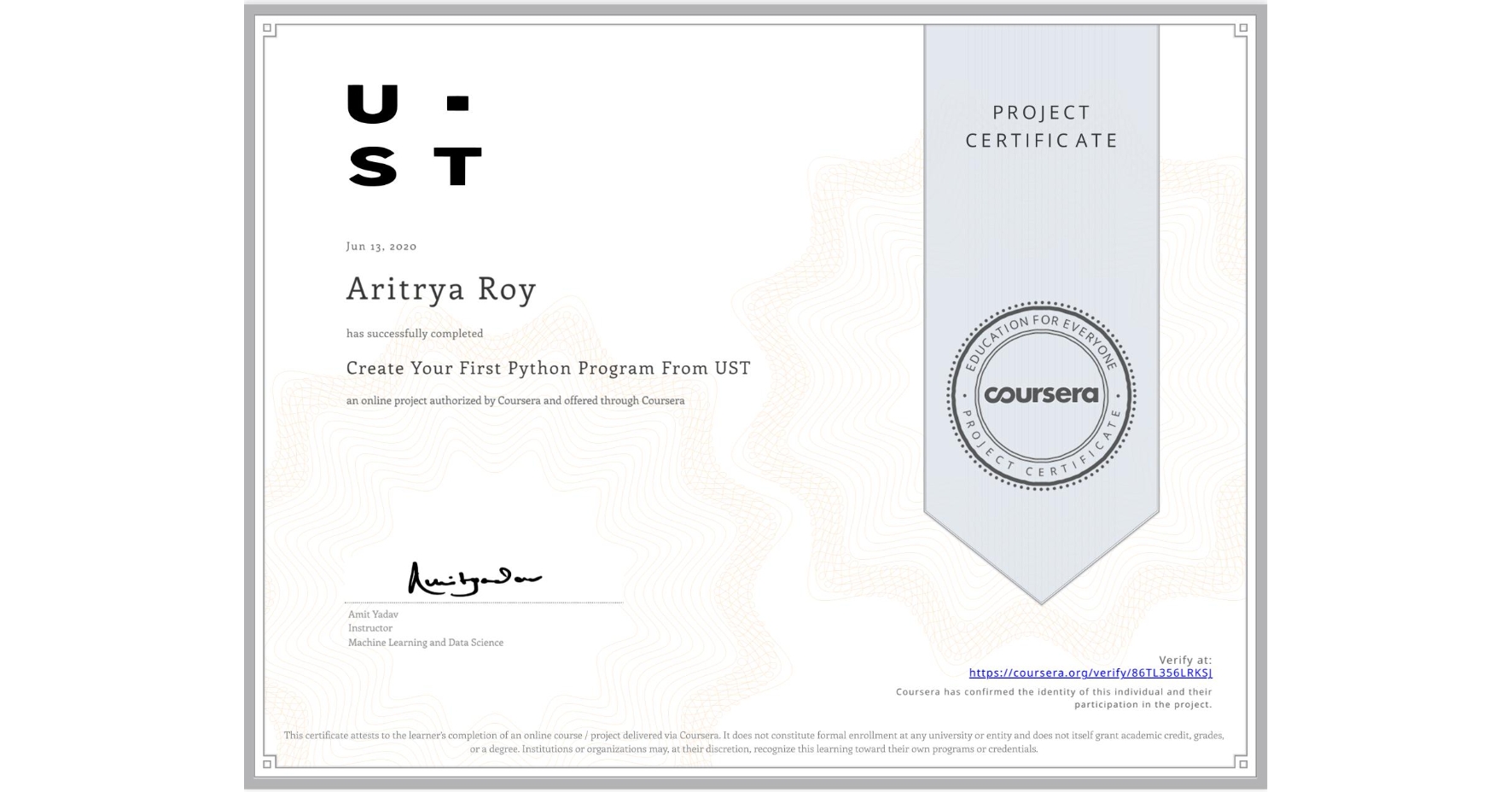 View certificate for Aritrya Roy, Create Your First Python Program From UST, an online non-credit course authorized by Coursera and offered through Coursera
