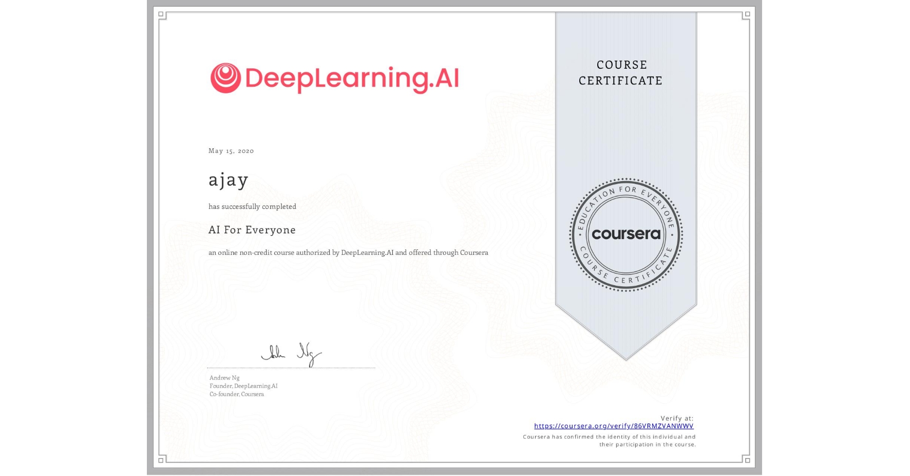 View certificate for ajay , AI For Everyone, an online non-credit course authorized by DeepLearning.AI and offered through Coursera