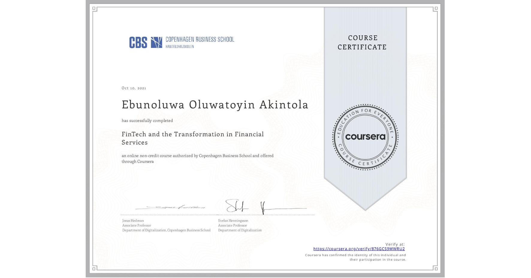 View certificate for Ebunoluwa Oluwatoyin  Akintola, FinTech and the Transformation in Financial Services, an online non-credit course authorized by Copenhagen Business School and offered through Coursera