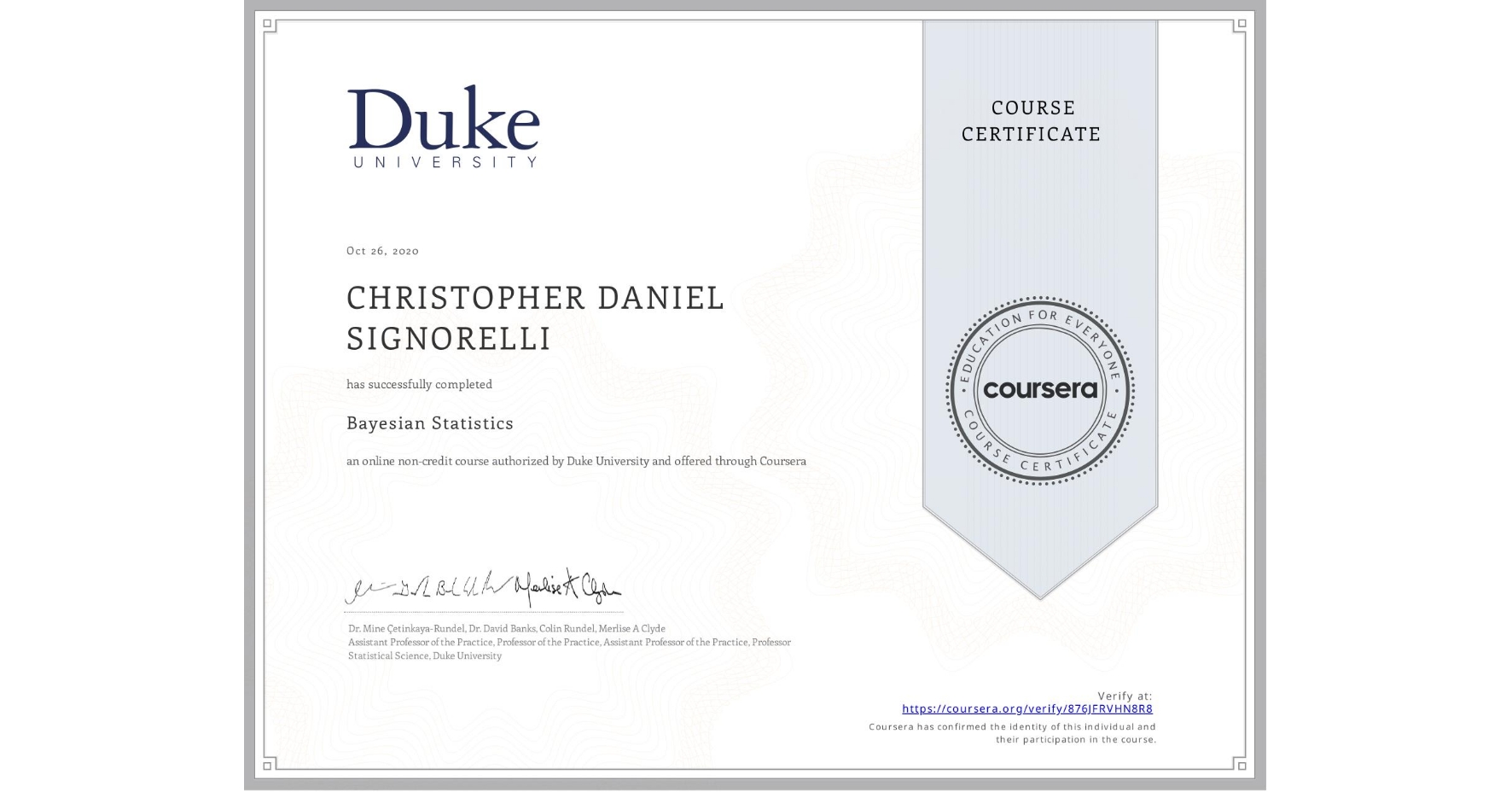 View certificate for CHRISTOPHER DANIEL  SIGNORELLI, Bayesian Statistics, an online non-credit course authorized by Duke University and offered through Coursera