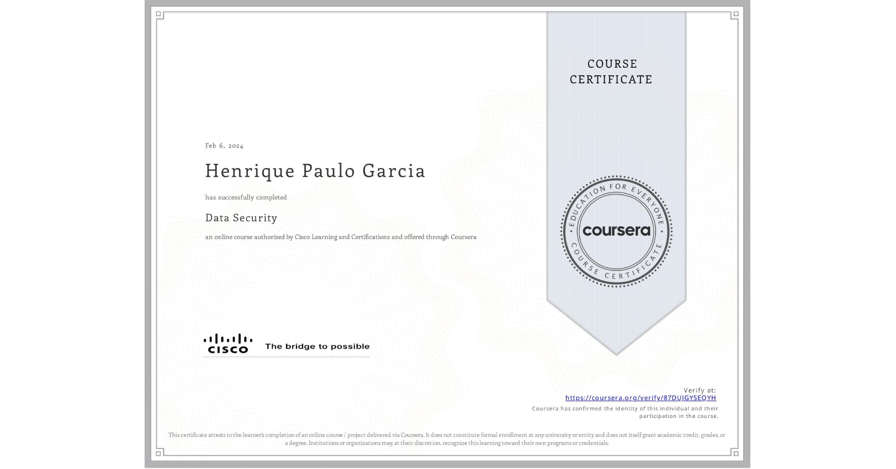 View certificate for Henrique Paulo Garcia, Data Security, an online non-credit course authorized by Cisco Learning and Certifications and offered through Coursera
