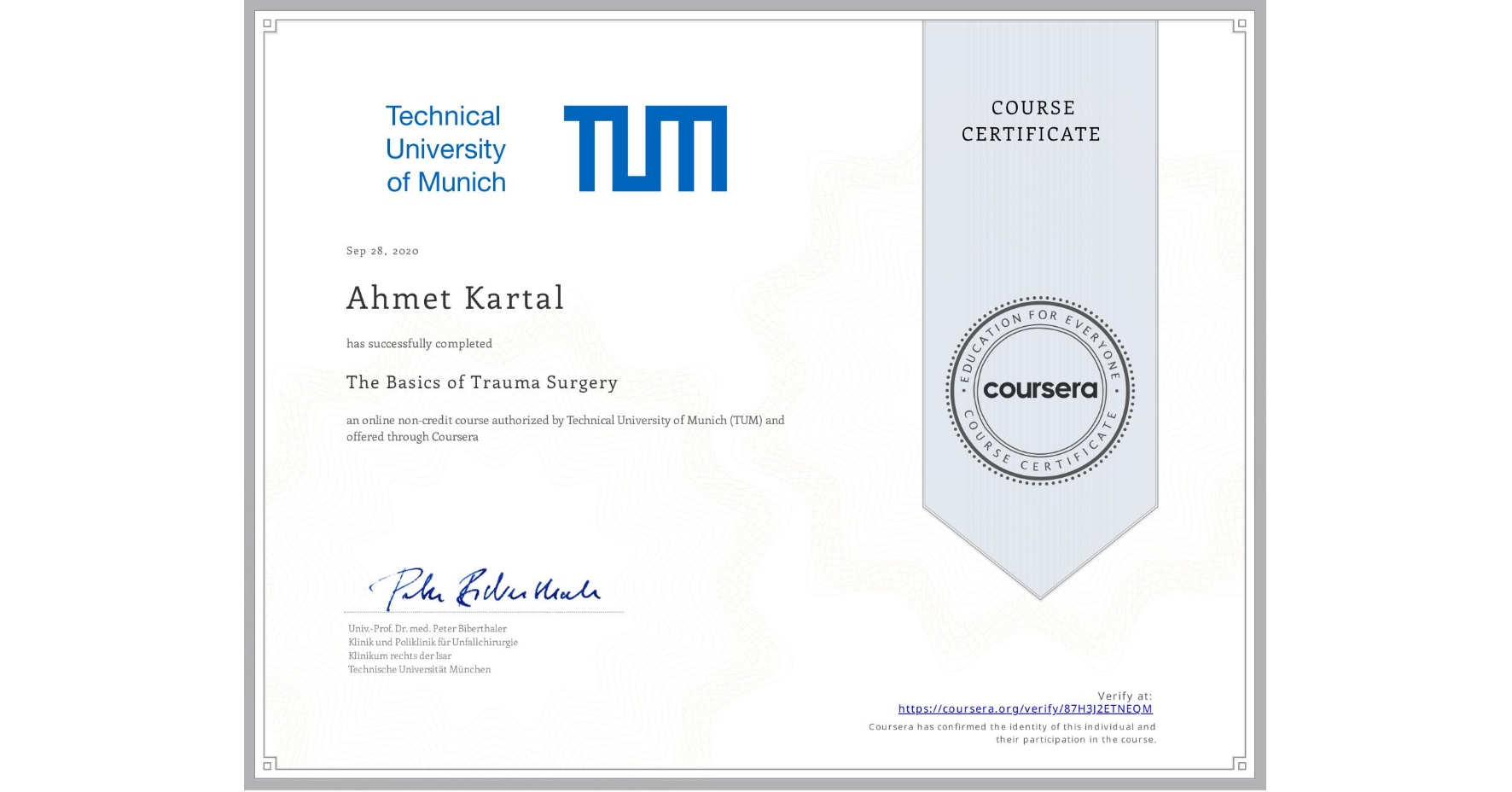 View certificate for Ahmet Kartal, The Basics of Trauma Surgery, an online non-credit course authorized by Technical University of Munich (TUM) and offered through Coursera