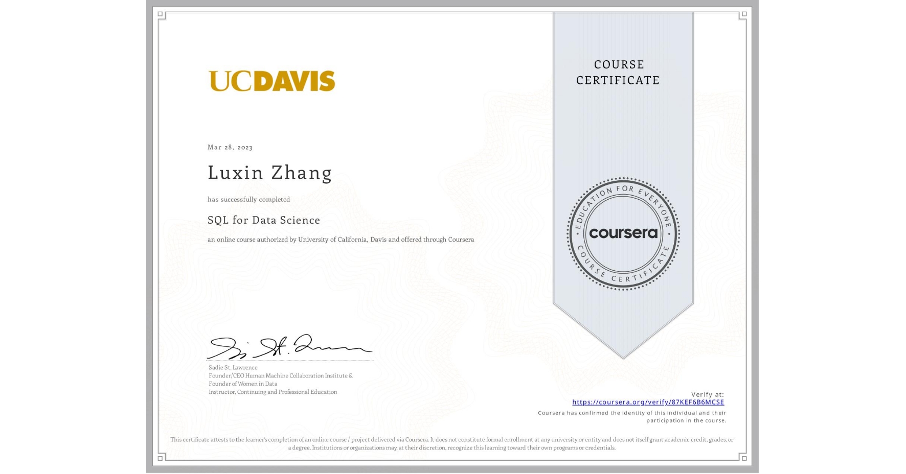 View certificate for Luxin Zhang, SQL for Data Science, an online non-credit course authorized by University of California, Davis and offered through Coursera