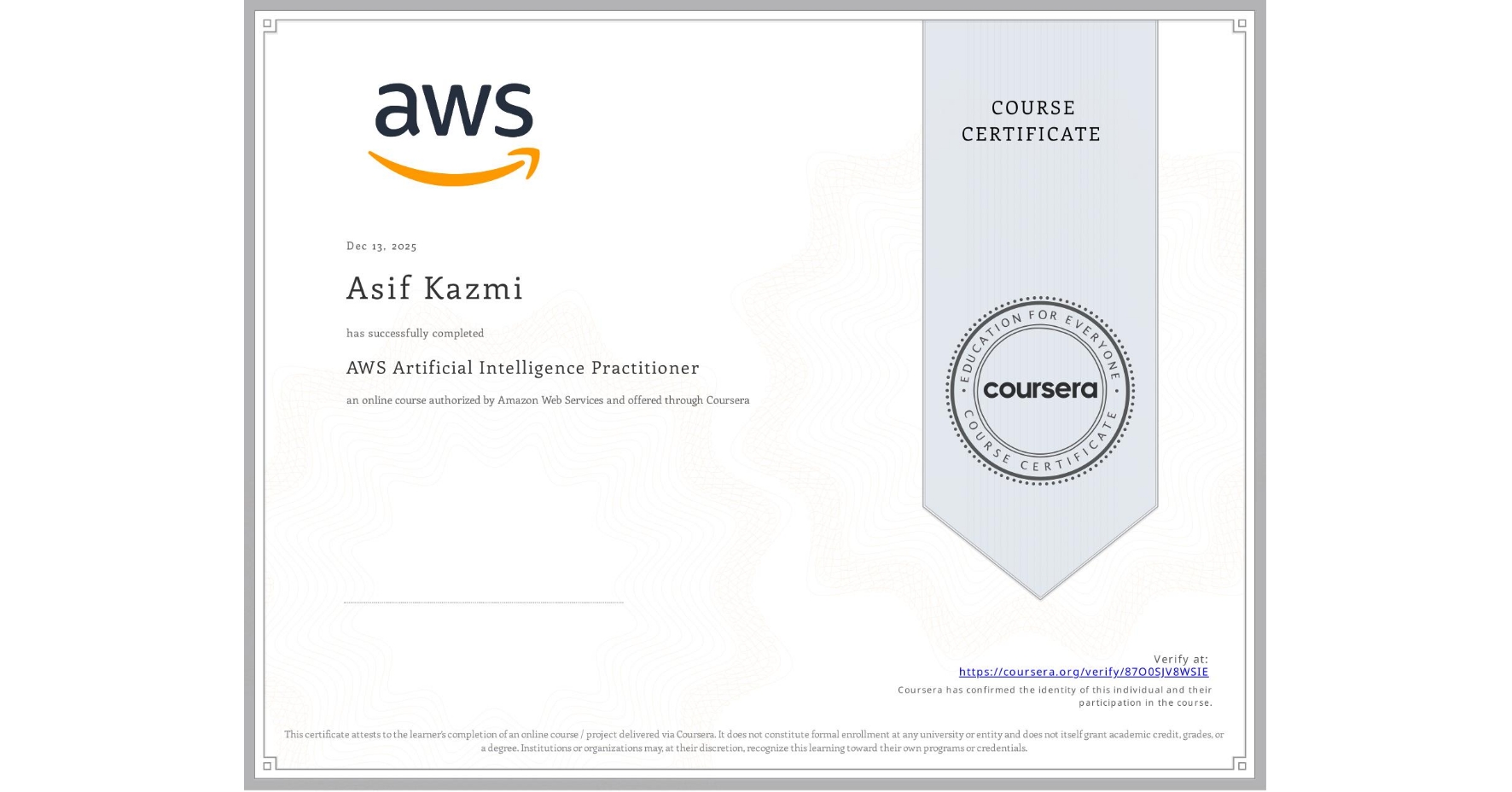 View certificate for Asif Kazmi, AWS Artificial Intelligence Practitioner, an online non-credit course authorized by Amazon Web Services and offered through Coursera