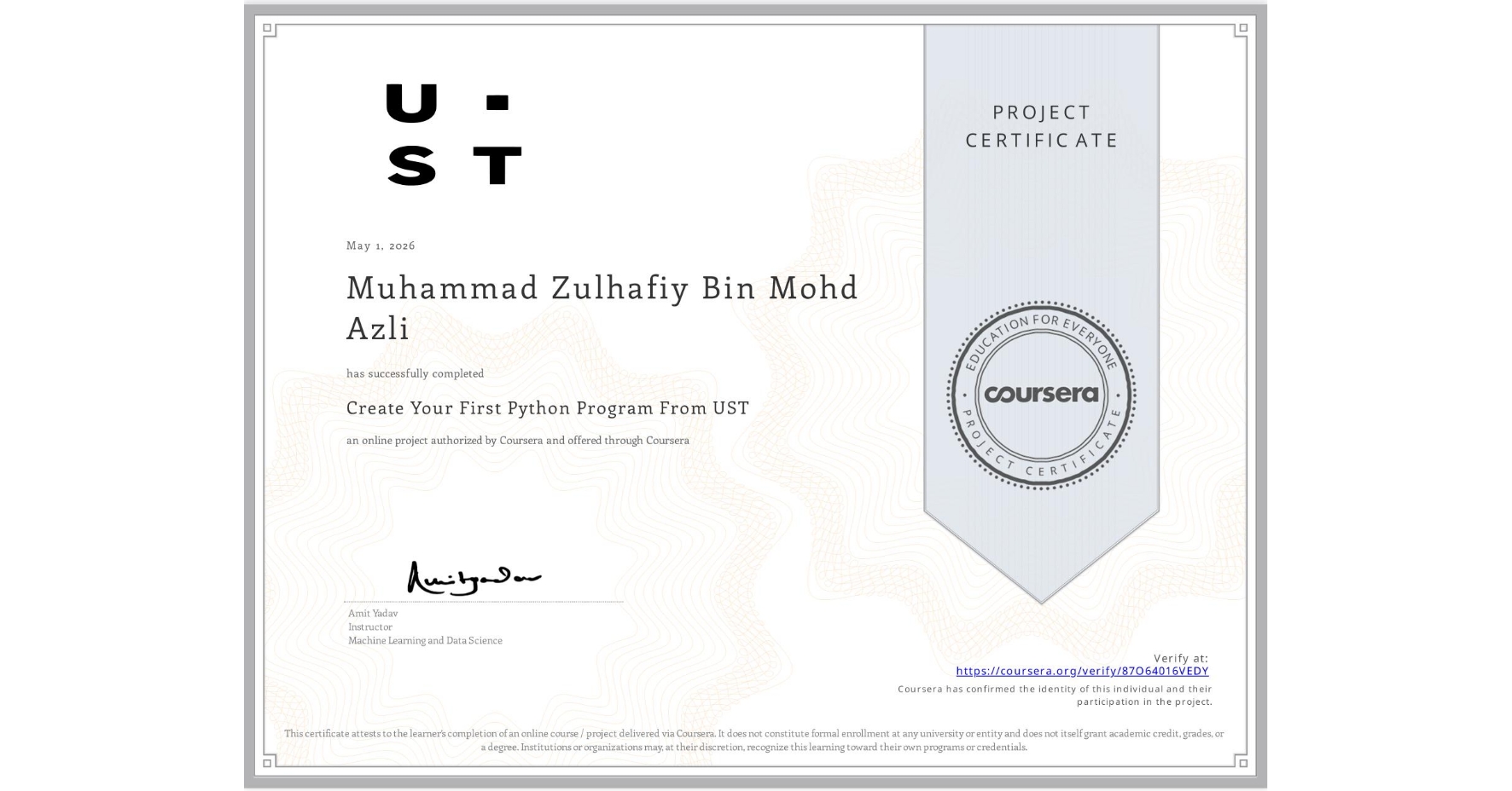View certificate for Muhammad Zulhafiy Bin Mohd Azli , Create Your First Python Program From UST, an online non-credit course authorized by Coursera and offered through Coursera