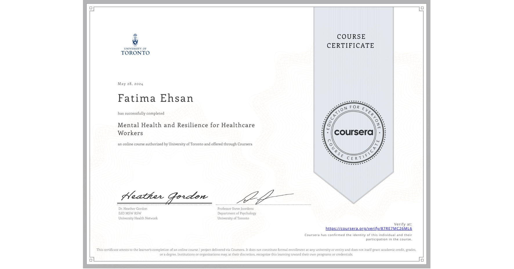 View certificate for Fatima Ehsan, Mental Health and Resilience for Healthcare Workers, an online non-credit course authorized by University of Toronto and offered through Coursera