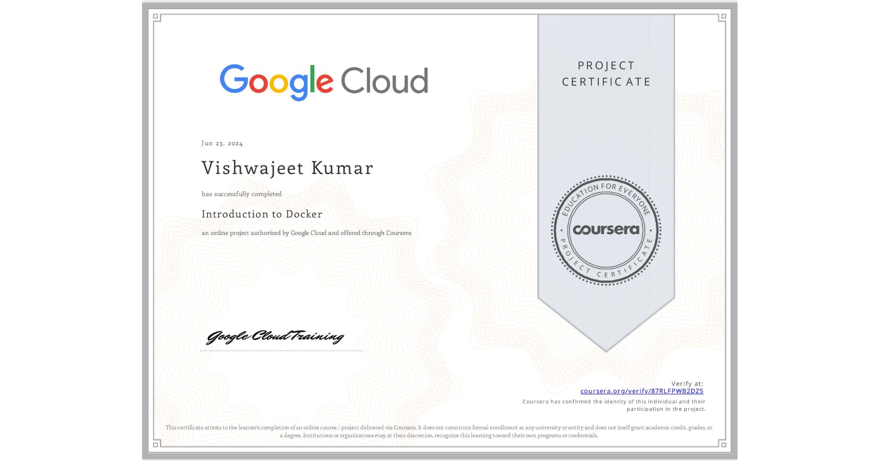 View certificate for Vishwajeet Kumar, Introduction to Docker, an online non-credit course authorized by Google Cloud and offered through Coursera