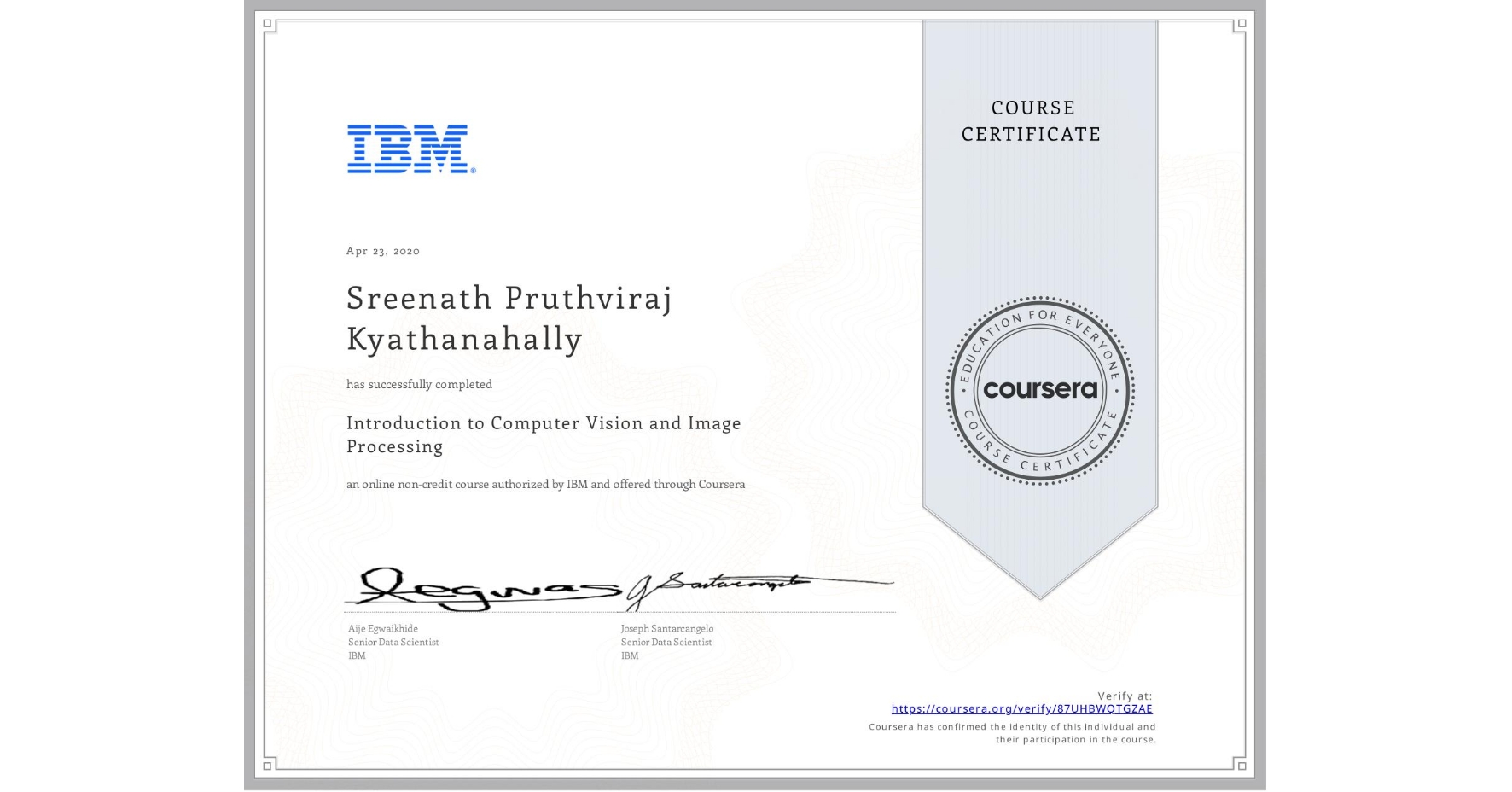View certificate for Sreenath Pruthviraj  Kyathanahally, Introduction to Computer Vision and Image Processing, an online non-credit course authorized by IBM and offered through Coursera