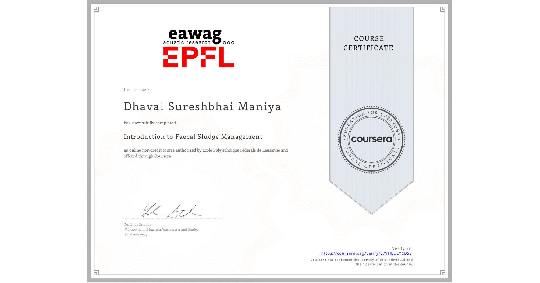 View certificate for Dhaval Sureshbhai Maniya, Introduction to Faecal Sludge Management, an online non-credit course authorized by École Polytechnique Fédérale de Lausanne and offered through Coursera