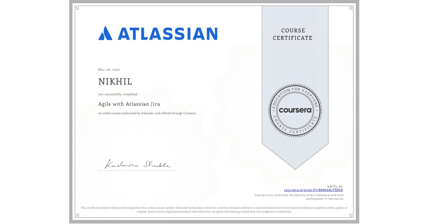 View certificate for NIKHIL , Agile with Atlassian Jira, an online non-credit course authorized by Atlassian and offered through Coursera