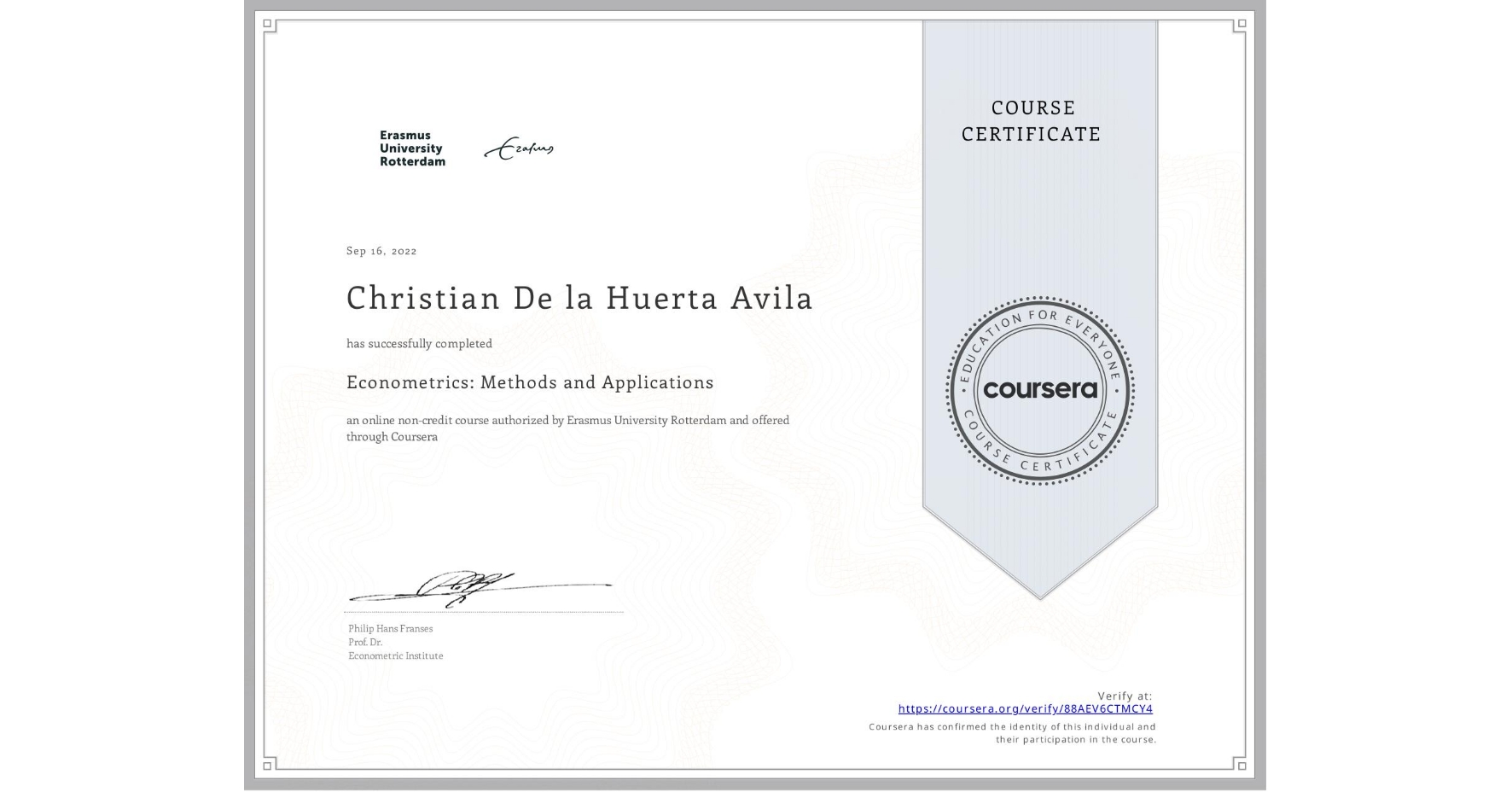 View certificate for Christian De la Huerta Avila, Econometrics: Methods and Applications, an online non-credit course authorized by Erasmus University Rotterdam and offered through Coursera