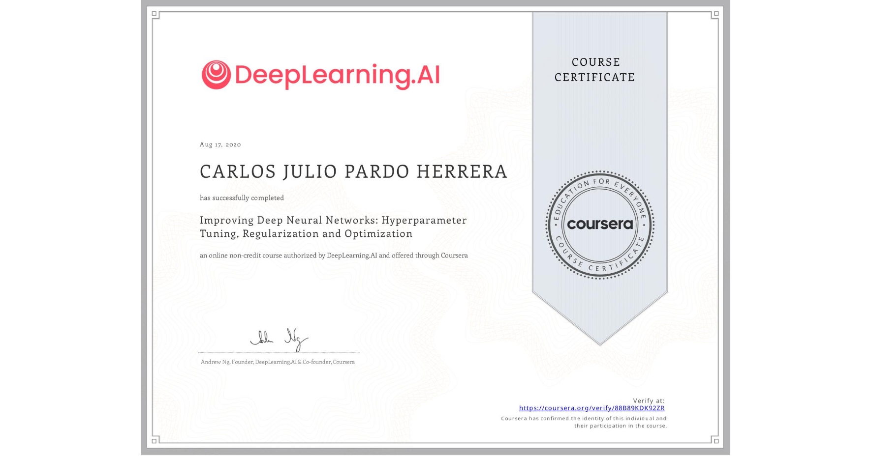 View certificate for CARLOS JULIO PARDO HERRERA, Improving Deep Neural Networks: Hyperparameter Tuning, Regularization and Optimization, an online non-credit course authorized by DeepLearning.AI and offered through Coursera