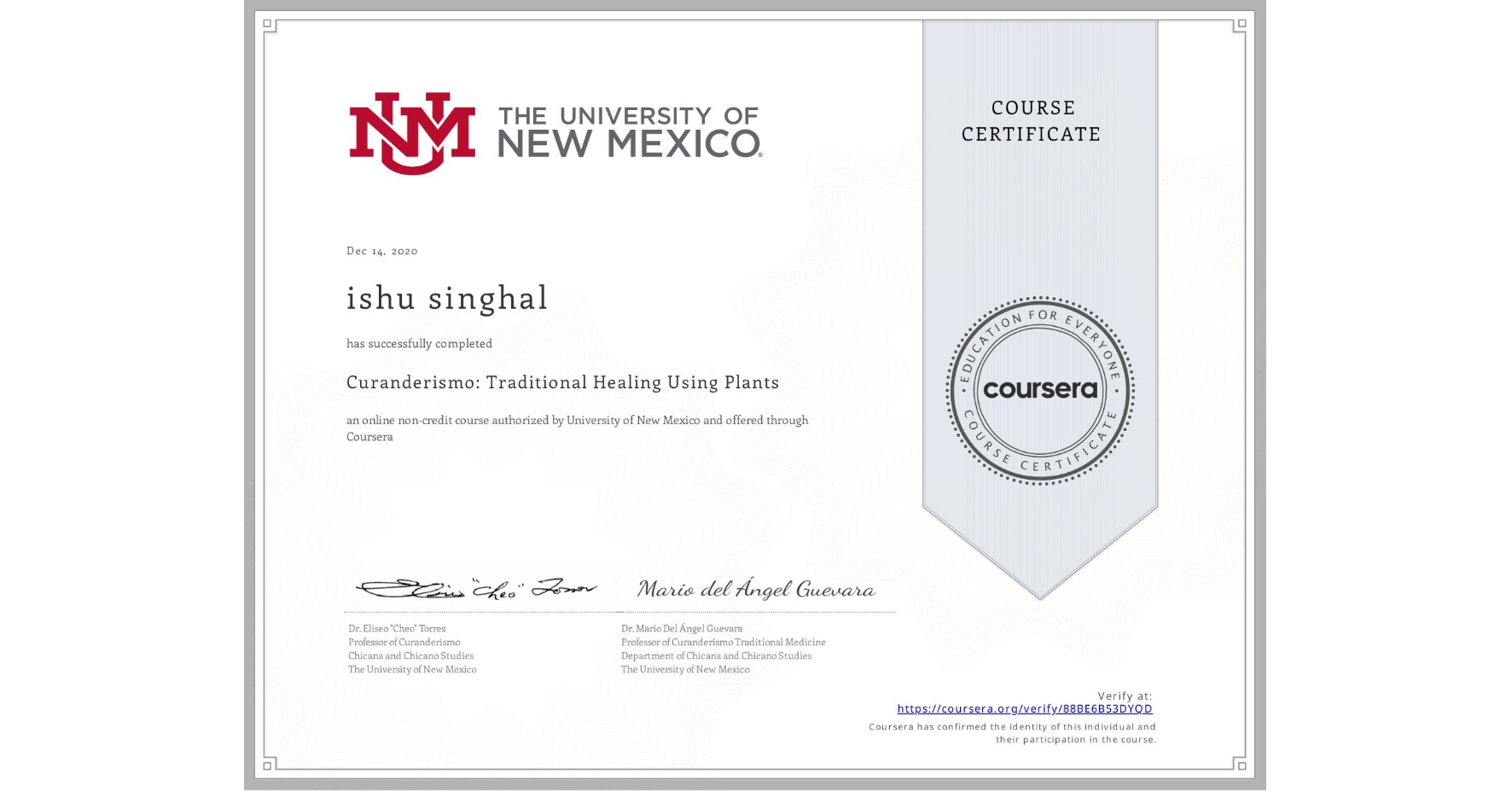 View certificate for ishu singhal, Curanderismo: Traditional Healing Using Plants, an online non-credit course authorized by University of New Mexico and offered through Coursera