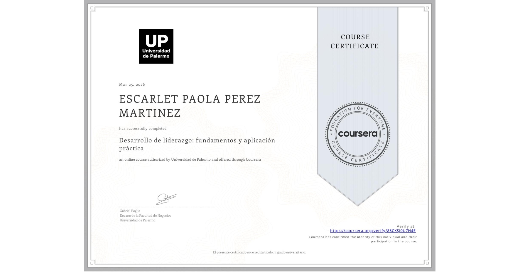 View certificate for ESCARLET PAOLA PEREZ MARTINEZ, Desarrollo de liderazgo: fundamentos y aplicación práctica, an online non-credit course authorized by Universidad de Palermo and offered through Coursera