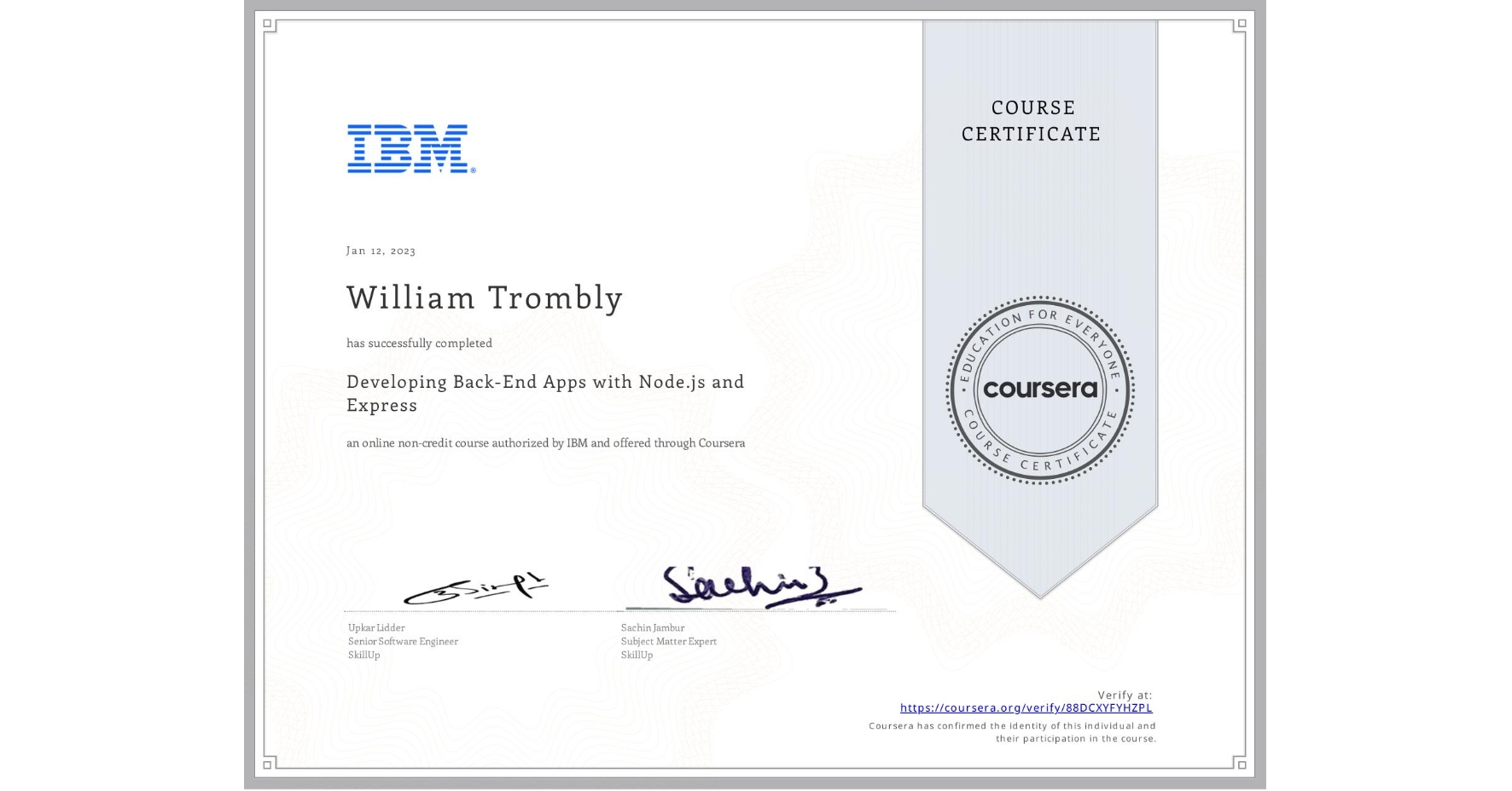 View certificate for William Trombly, Developing Back-End Apps with Node.js and Express, an online non-credit course authorized by IBM and offered through Coursera