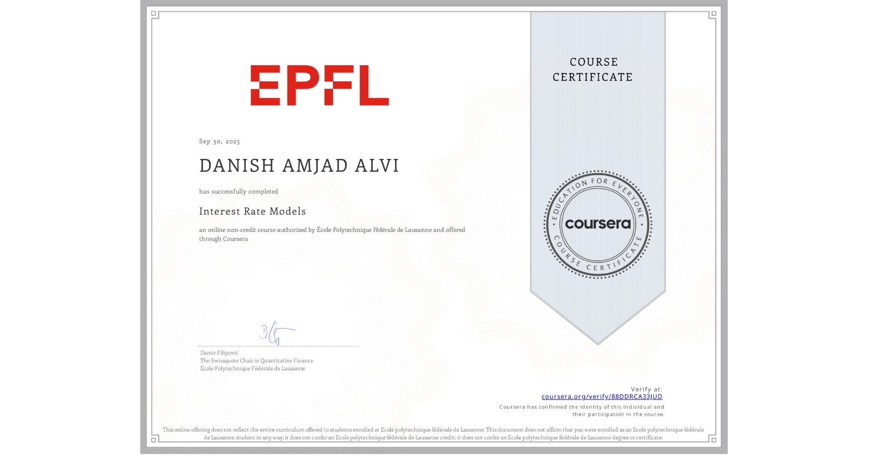 View certificate for DANISH AMJAD ALVI, Interest Rate Models, an online non-credit course authorized by École Polytechnique Fédérale de Lausanne and offered through Coursera