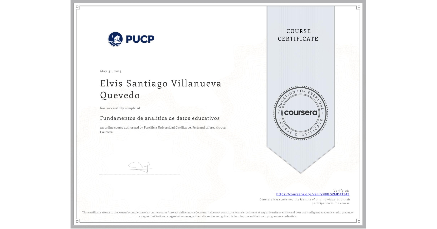 View certificate for Elvis Santiago Villanueva Quevedo, Fundamentos de analítica de datos educativos, an online non-credit course authorized by Pontificia Universidad Católica del Perú and offered through Coursera