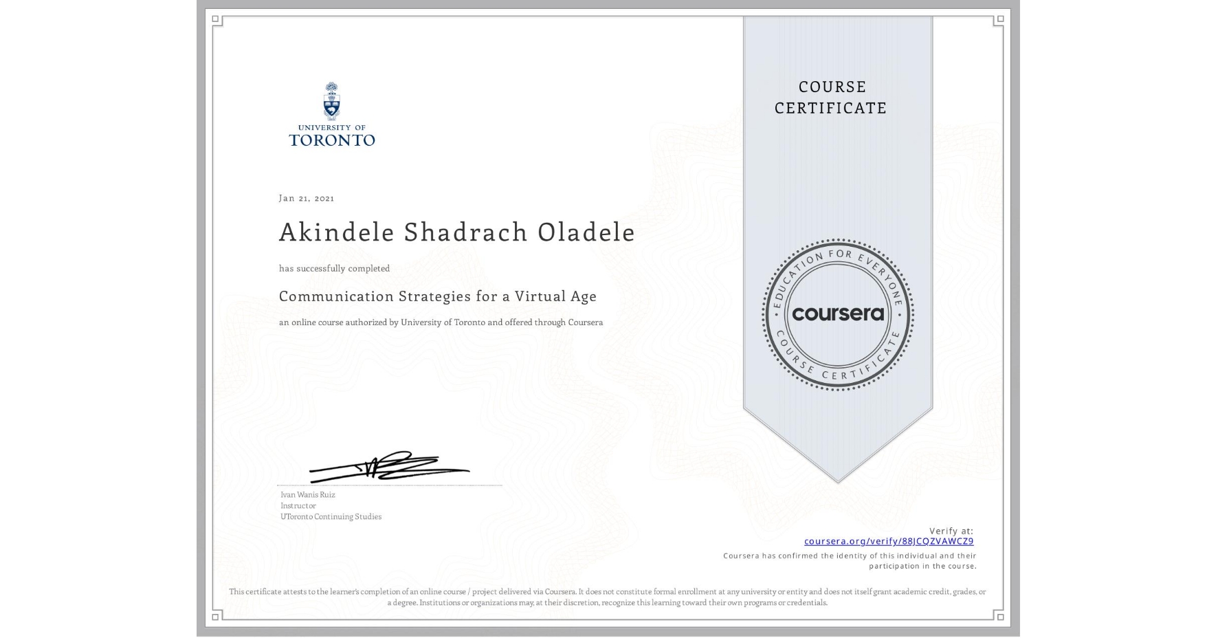 View certificate for Akindele Shadrach  Oladele , Communication Strategies for a Virtual Age, an online non-credit course authorized by University of Toronto and offered through Coursera