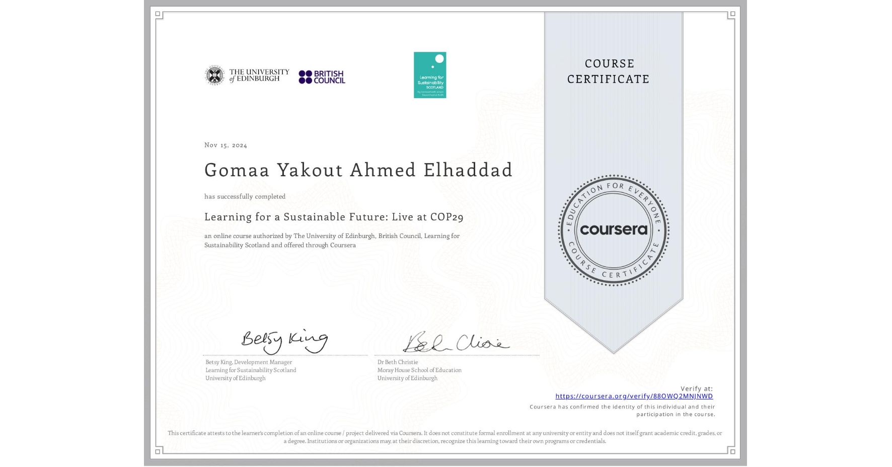 View certificate for Gomaa Yakout Ahmed Elhaddad , Learning for a Sustainable Future: Live at COP29, an online non-credit course authorized by The University of Edinburgh, British Council & Learning for Sustainability Scotland and offered through Coursera