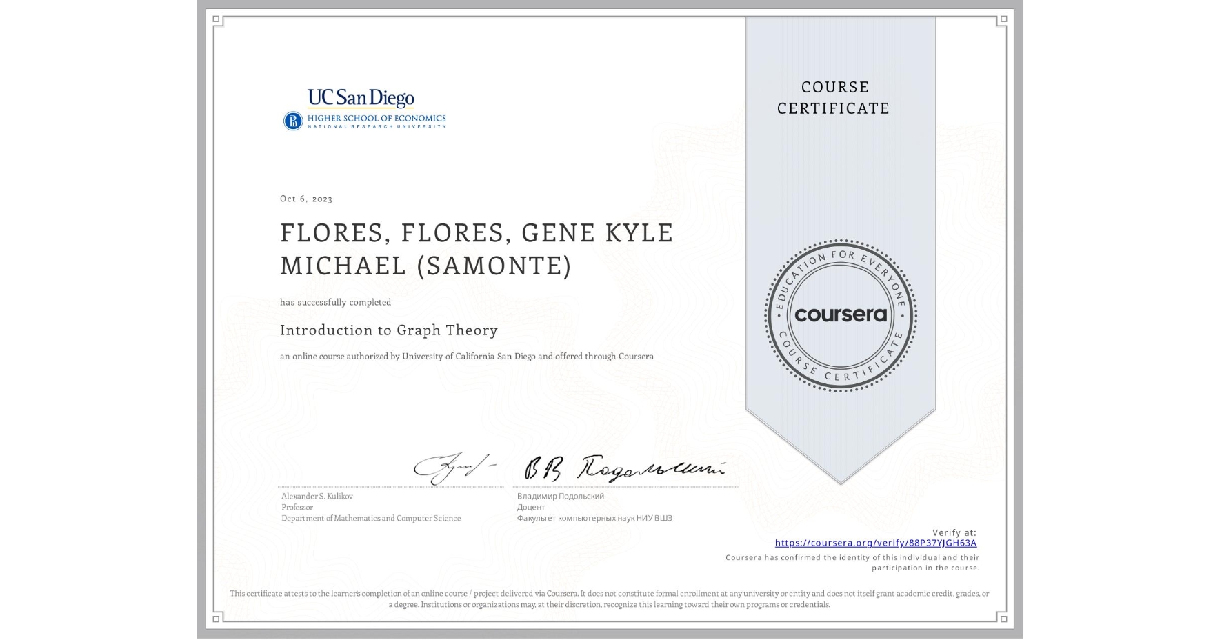 View certificate for FLORES, FLORES, GENE KYLE MICHAEL (SAMONTE), Introduction to Graph Theory, an online non-credit course authorized by University of California San Diego and offered through Coursera