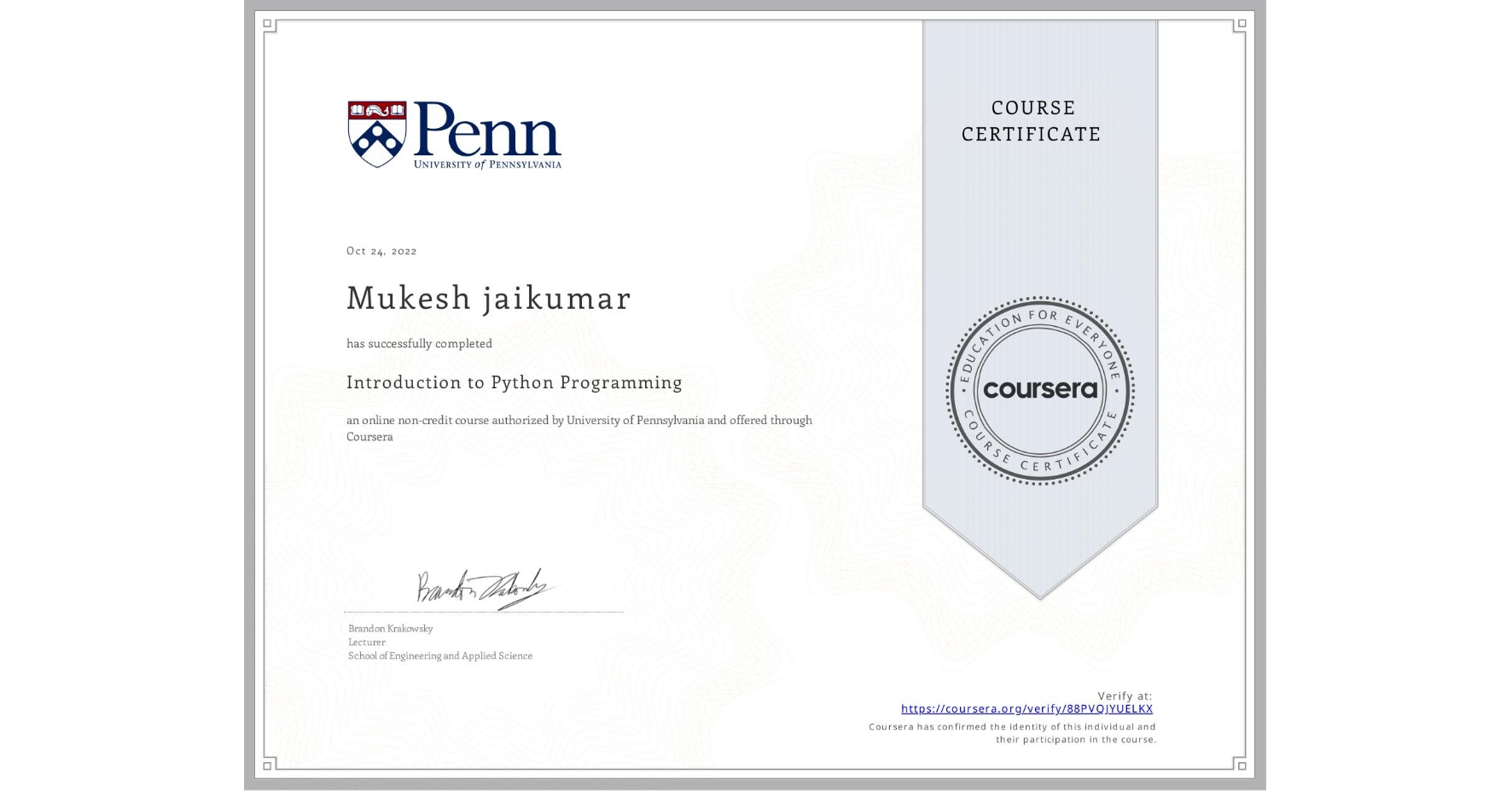 View certificate for Mukesh jaikumar , Introduction to Python Programming, an online non-credit course authorized by University of Pennsylvania and offered through Coursera