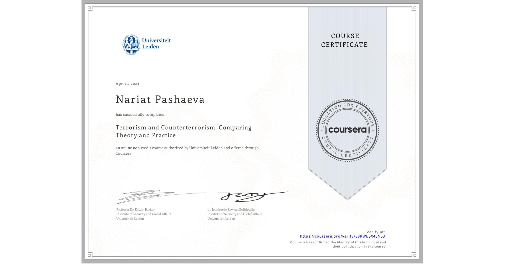 View certificate for Nariat Pashaeva, Terrorism and Counterterrorism: Comparing Theory and Practice, an online non-credit course authorized by Universiteit Leiden and offered through Coursera