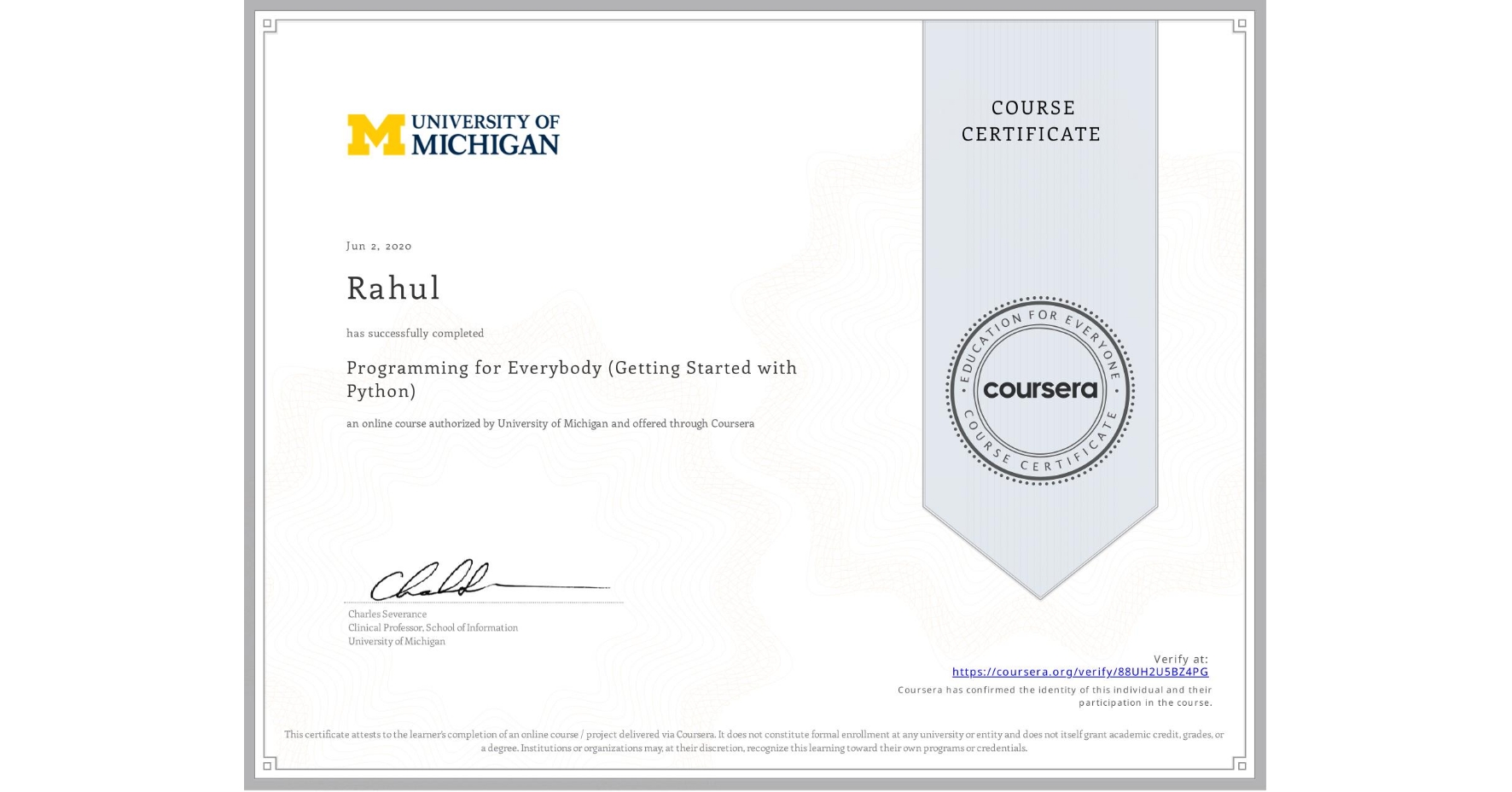 View certificate for Rahul , Programming for Everybody (Getting Started with Python), an online non-credit course authorized by University of Michigan and offered through Coursera