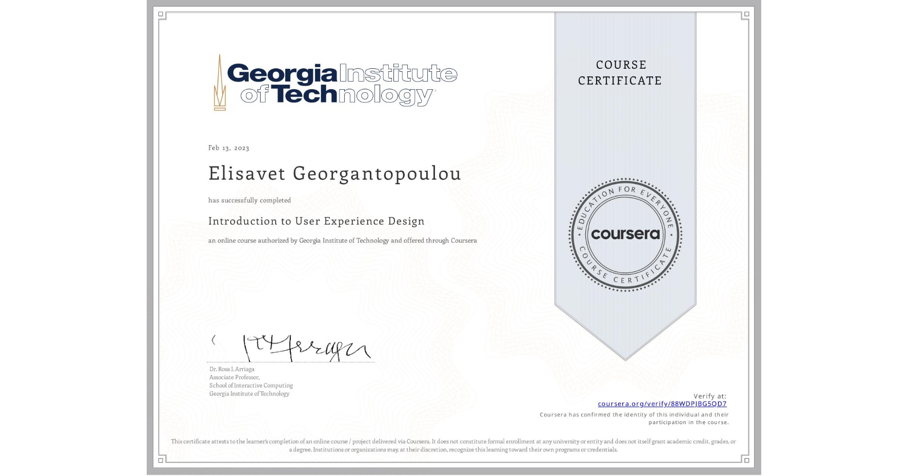View certificate for Elisavet Georgantopoulou, Introduction to User Experience Design , an online non-credit course authorized by Georgia Institute of Technology and offered through Coursera