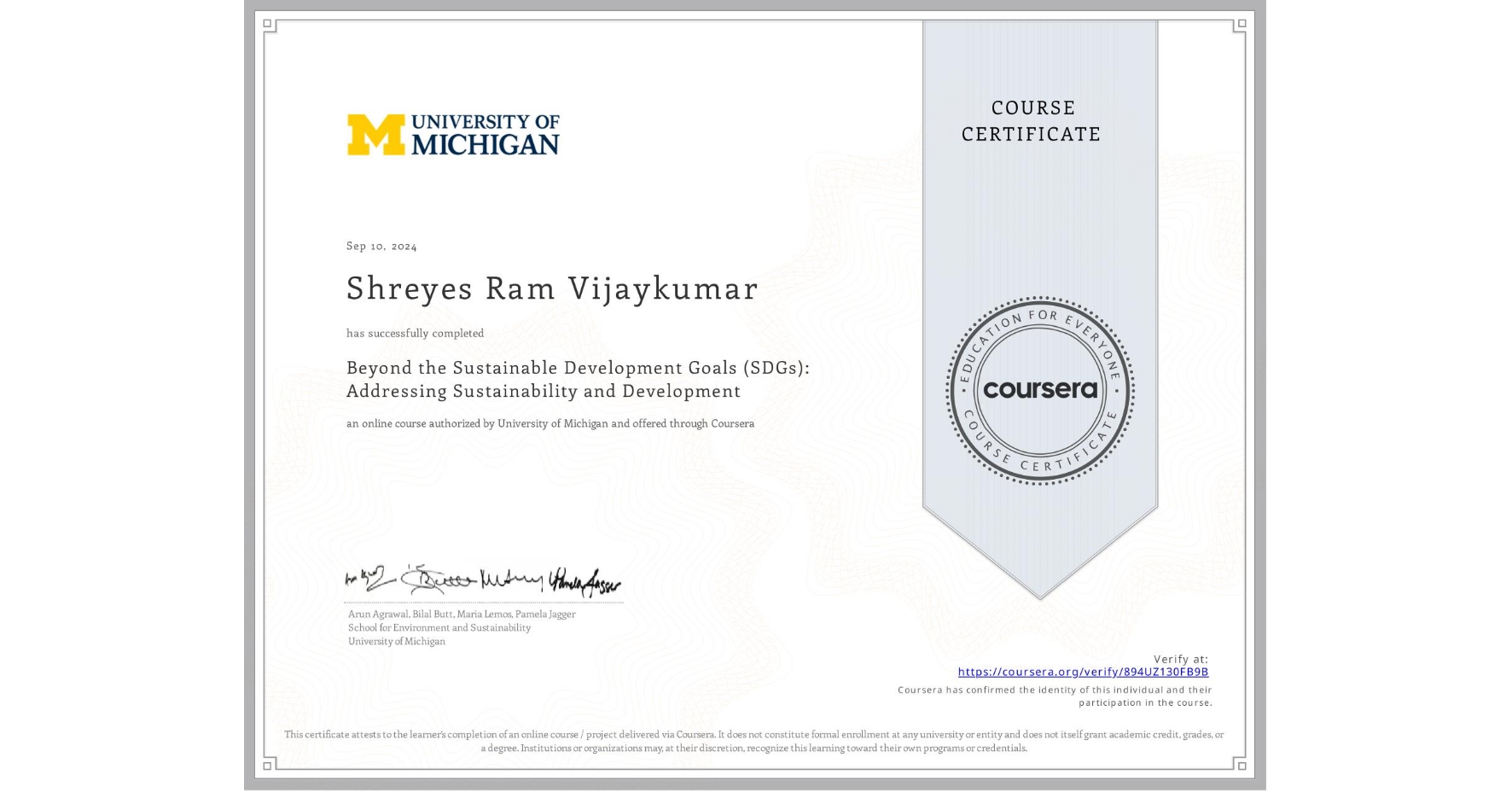 View certificate for Shreyes Ram Vijaykumar, Beyond the Sustainable Development Goals (SDGs): Addressing Sustainability and Development, an online non-credit course authorized by University of Michigan and offered through Coursera