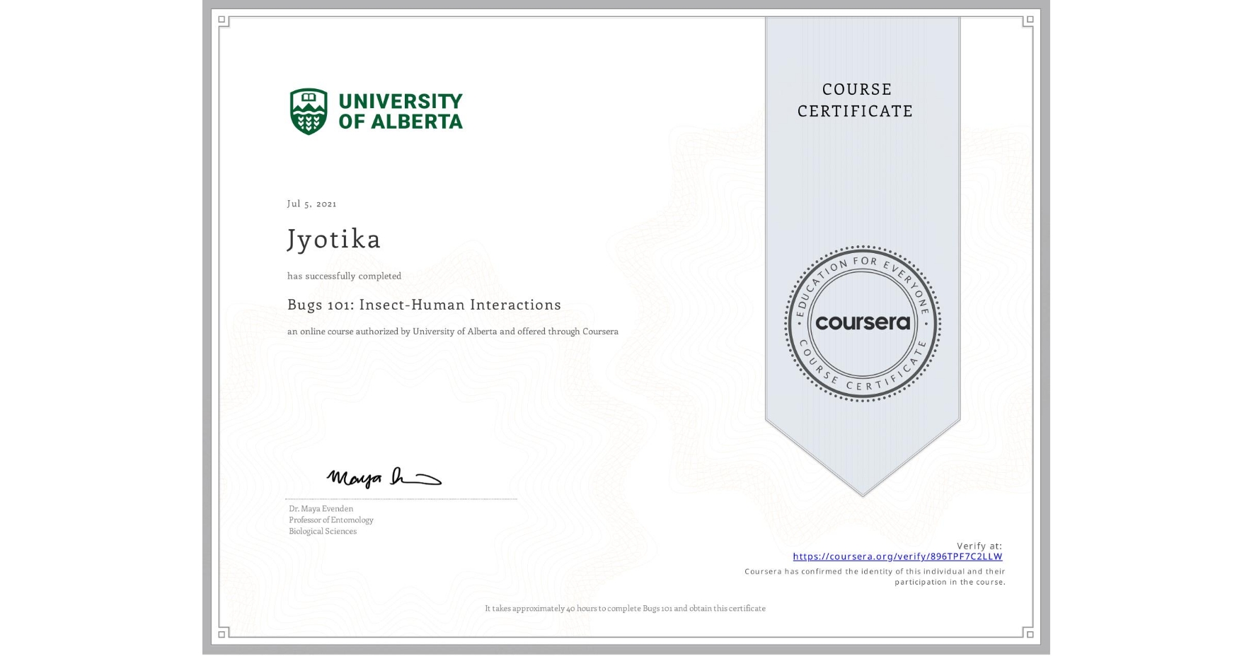 View certificate for Jyotika , Bugs 101: Insect-Human Interactions, an online non-credit course authorized by University of Alberta and offered through Coursera