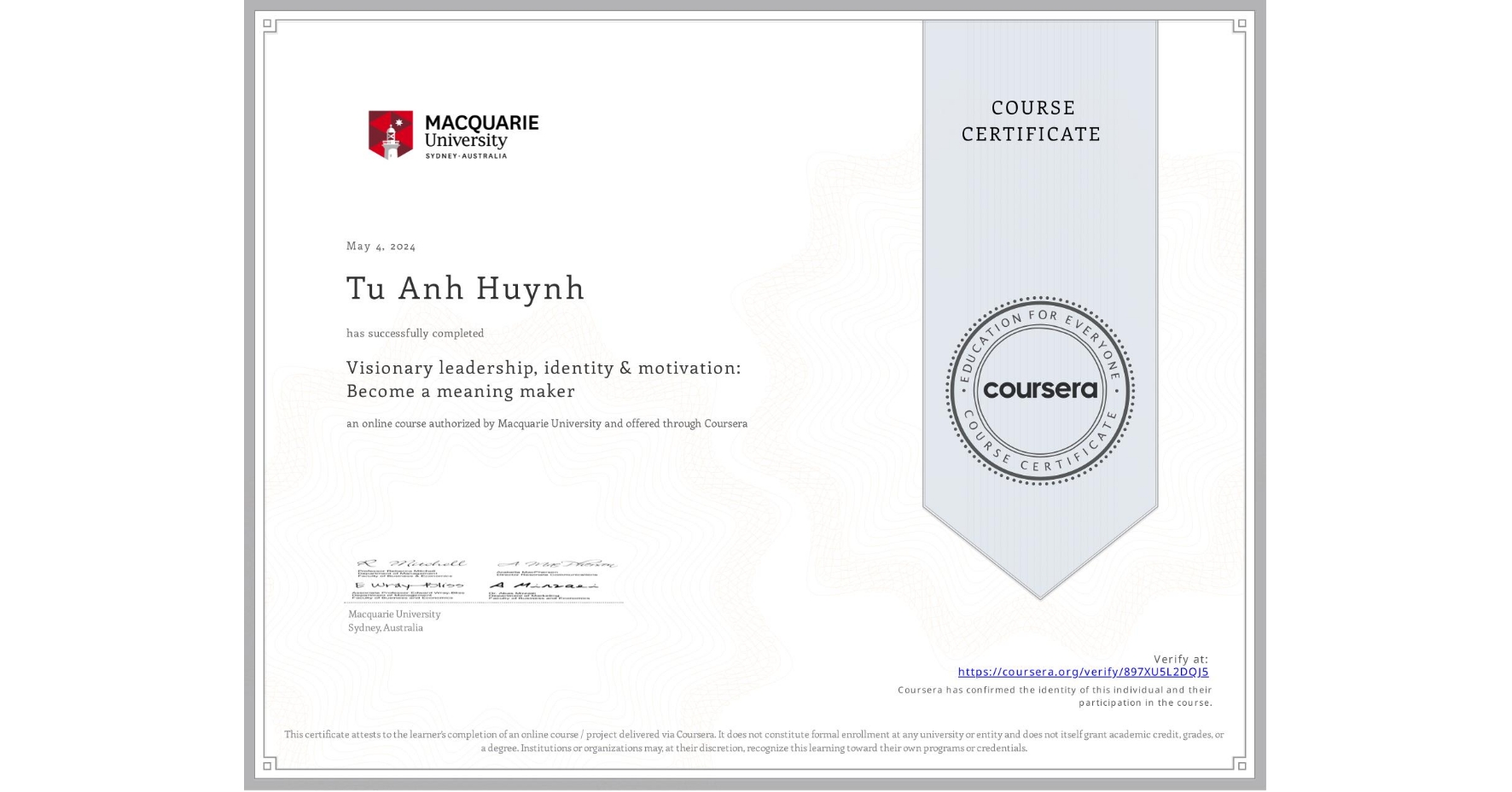 View certificate for Tu Anh Huynh, Visionary leadership, identity & motivation: Become a meaning maker, an online non-credit course authorized by Macquarie University and offered through Coursera