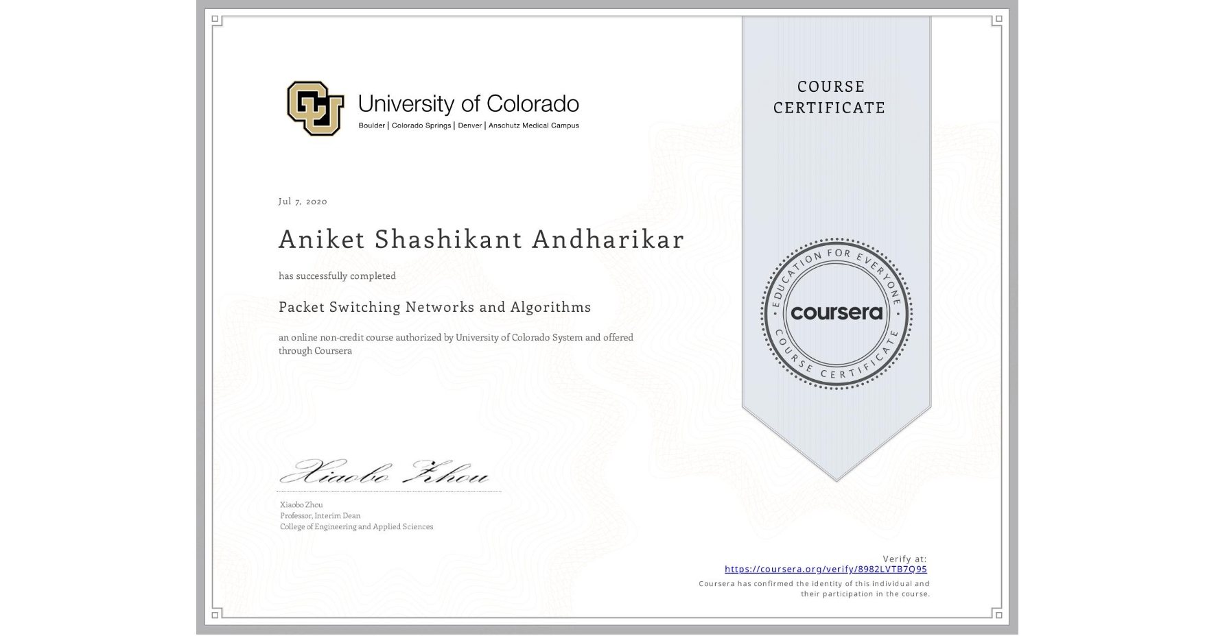 View certificate for Aniket Shashikant Andharikar, Packet Switching Networks and Algorithms, an online non-credit course authorized by University of Colorado System and offered through Coursera