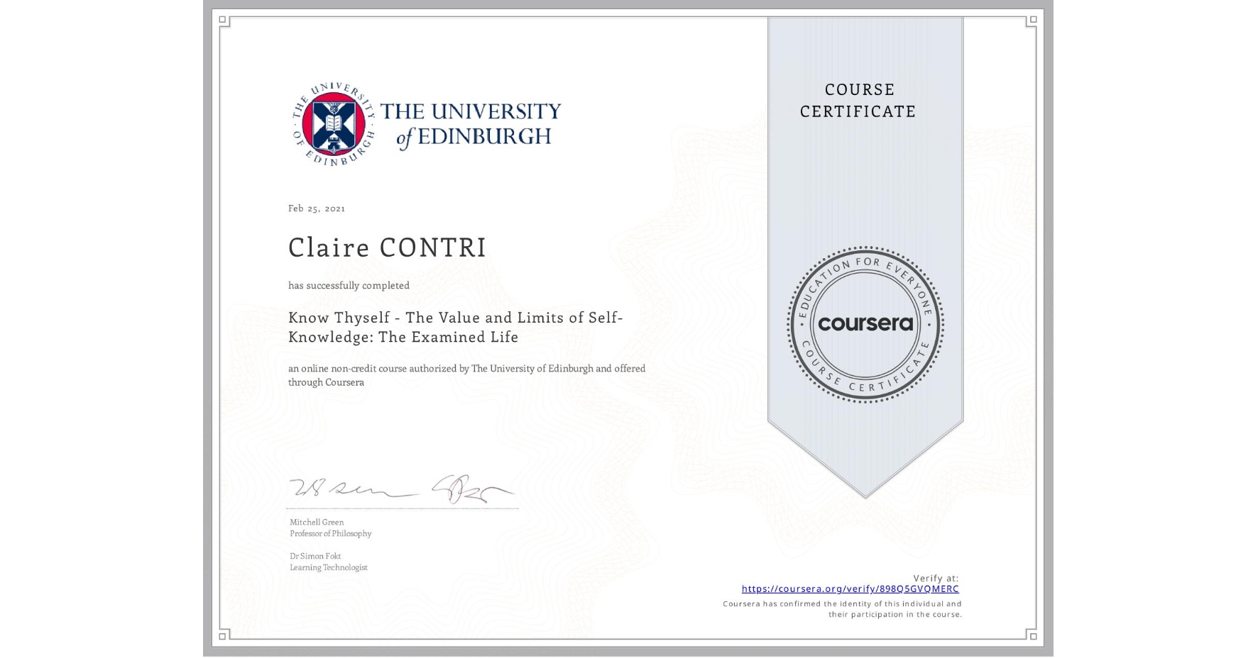 View certificate for Claire CONTRI,  Know Thyself - The Value and Limits of Self-Knowledge: The Examined Life, an online non-credit course authorized by The University of Edinburgh and offered through Coursera