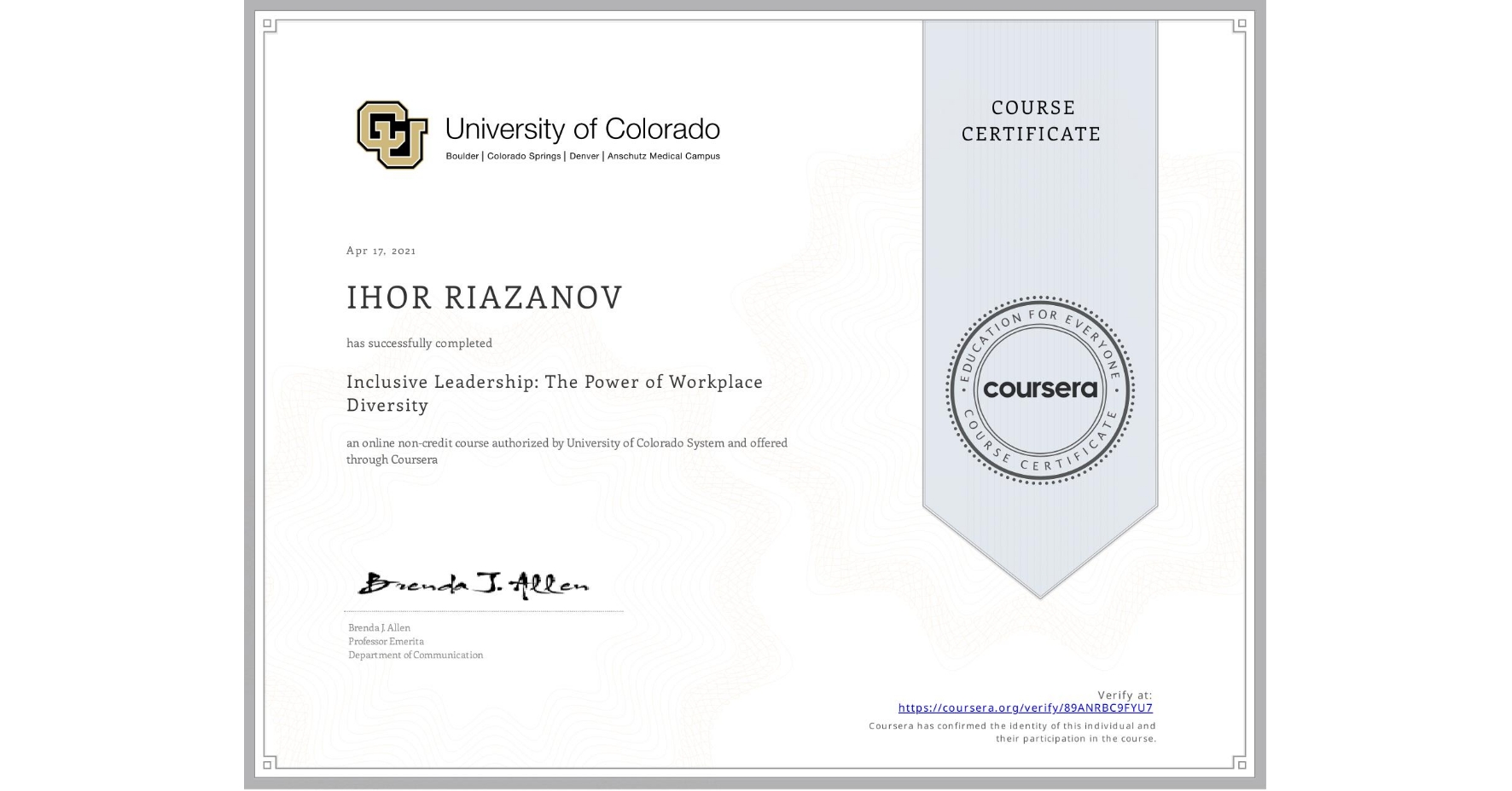 View certificate for IHOR RIAZANOV, Inclusive Leadership: The Power of Workplace Diversity, an online non-credit course authorized by University of Colorado System and offered through Coursera