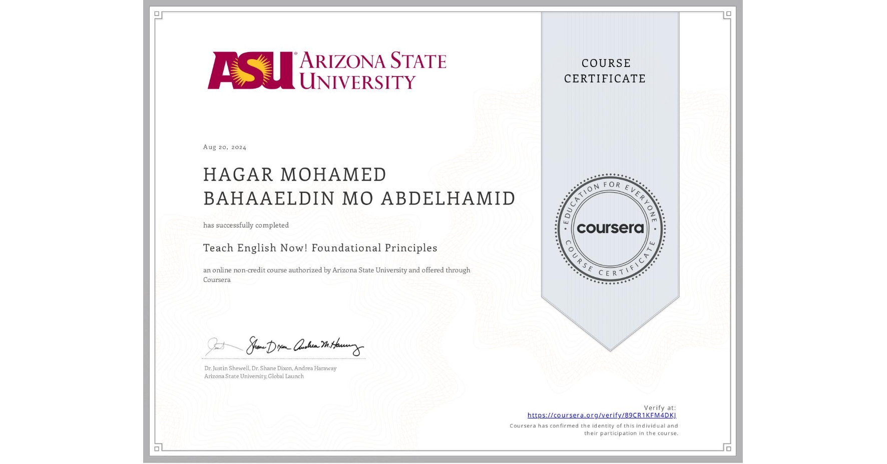 View certificate for HAGAR MOHAMED BAHAAELDIN MO  ABDELHAMID, Teach English Now! Foundational Principles, an online non-credit course authorized by Arizona State University and offered through Coursera