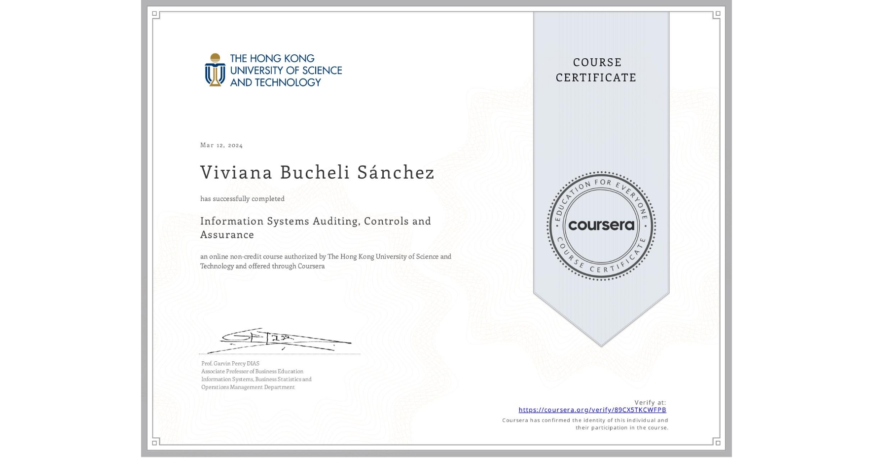 View certificate for Viviana Bucheli Sánchez, Information Systems Auditing, Controls and Assurance, an online non-credit course authorized by The Hong Kong University of Science and Technology and offered through Coursera