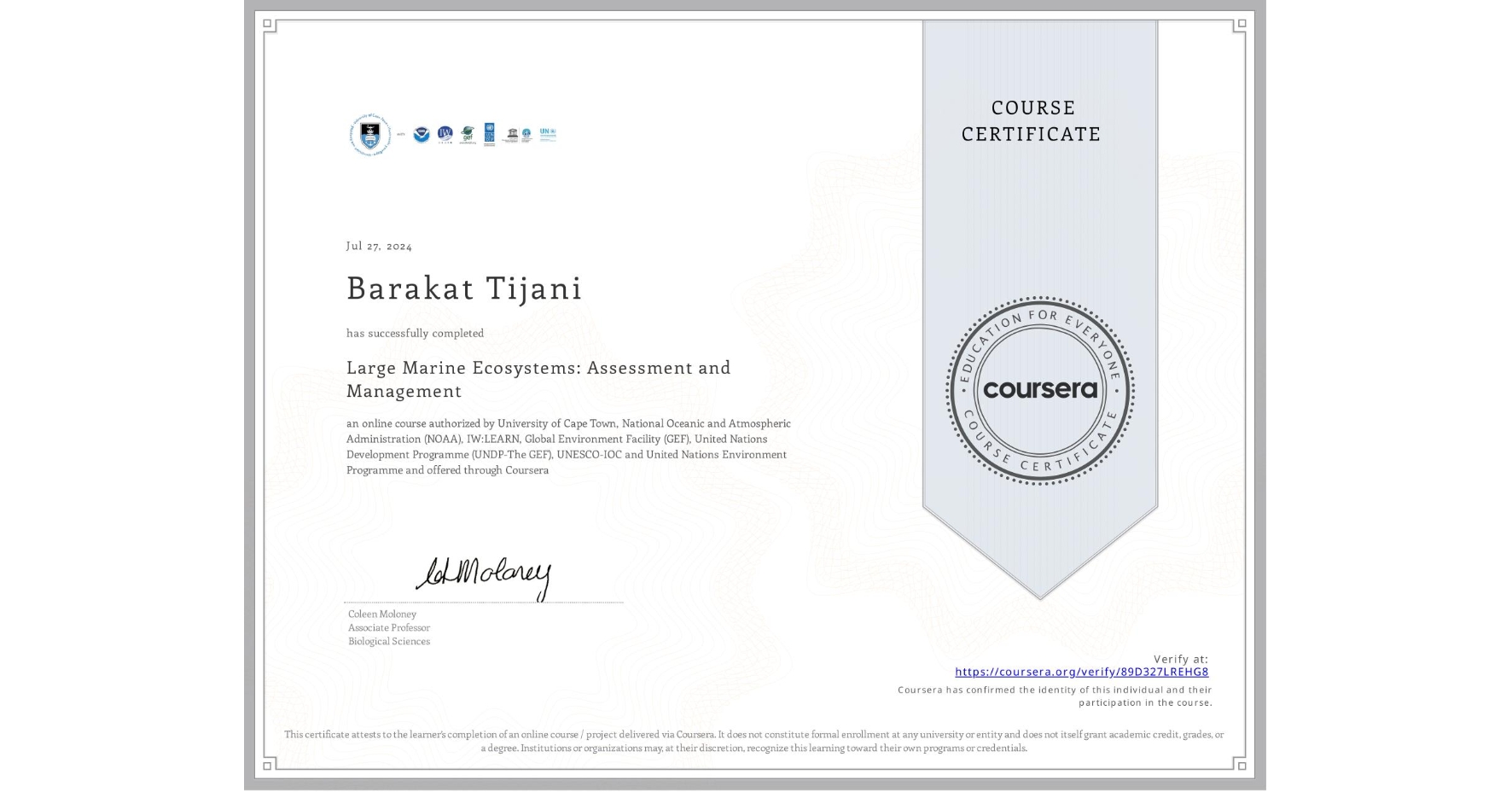 View certificate for Barakat Tijani, Large Marine Ecosystems: Assessment and Management, an online non-credit course authorized by University of Cape Town, National Oceanic and Atmospheric Administration (NOAA), IW:LEARN, Global Environment Facility (GEF), United Nations Development Programme (UNDP-The GEF), UNESCO-IOC & United Nations Environment Programme and offered through Coursera