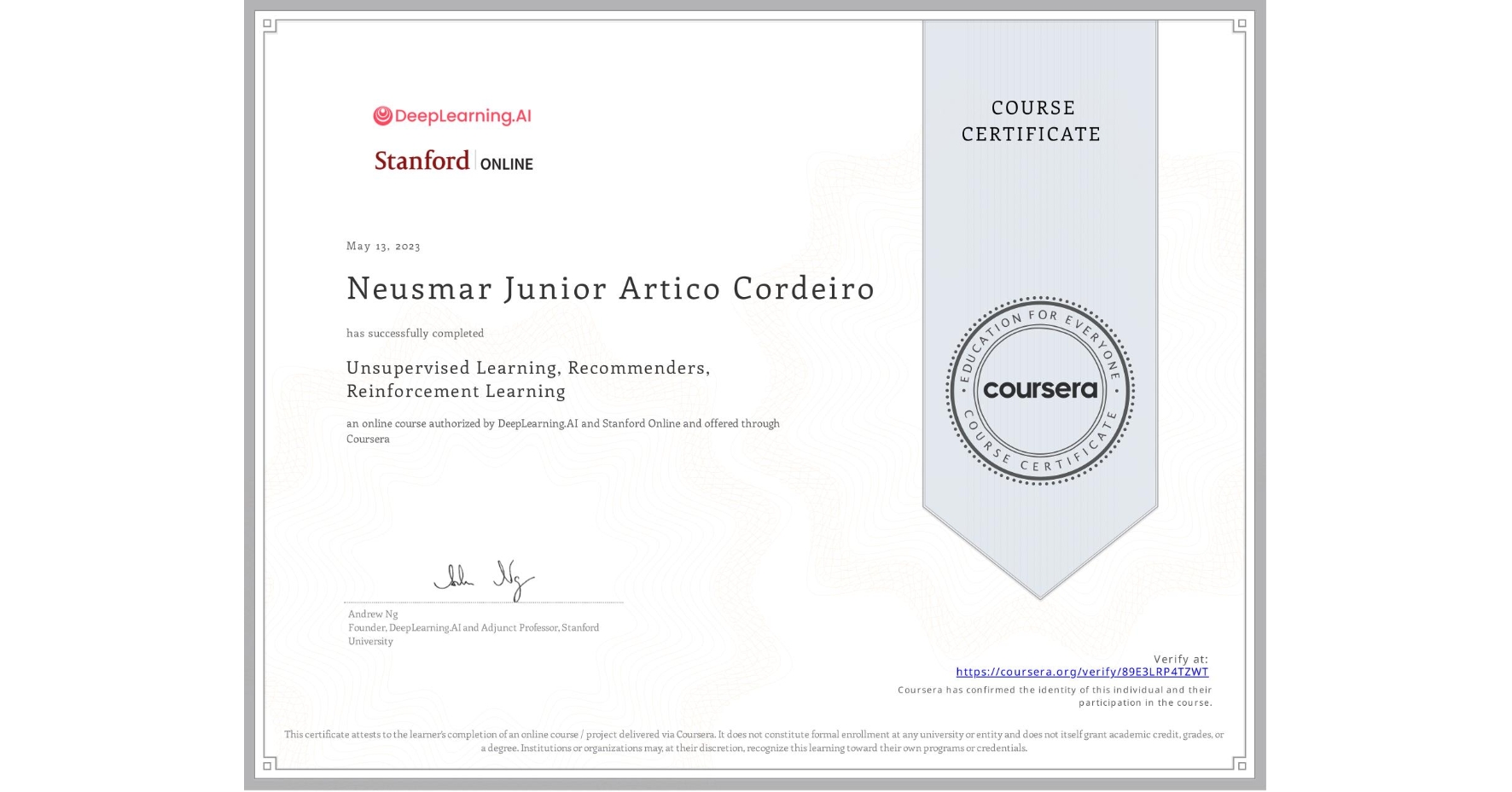 View certificate for Neusmar Junior Artico Cordeiro, Unsupervised Learning, Recommenders, Reinforcement Learning, an online non-credit course authorized by DeepLearning.AI & Stanford Online and offered through Coursera