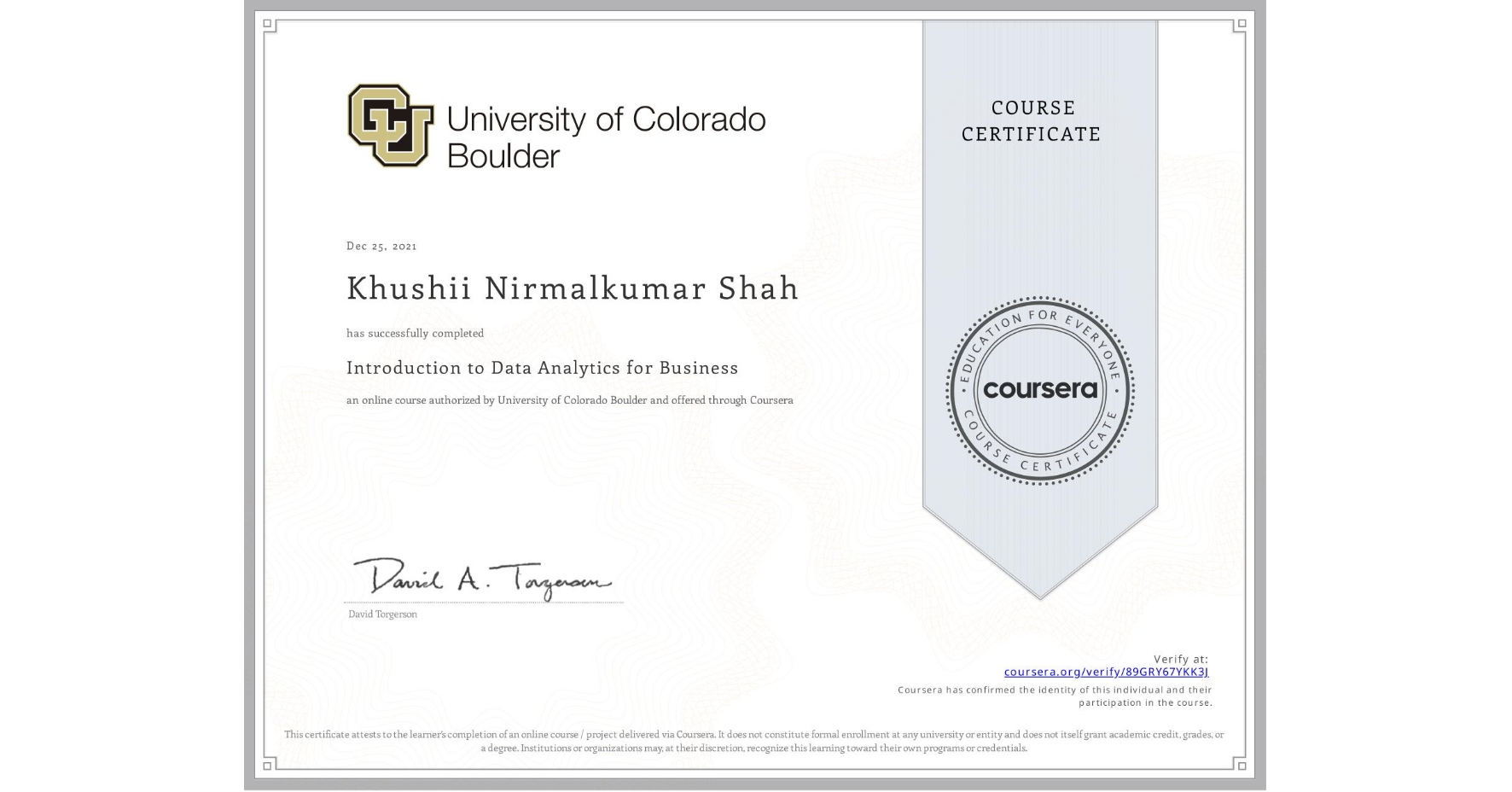 View certificate for Khushii Nirmalkumar  Shah, Introduction to Data Analytics for Business, an online non-credit course authorized by University of Colorado Boulder and offered through Coursera