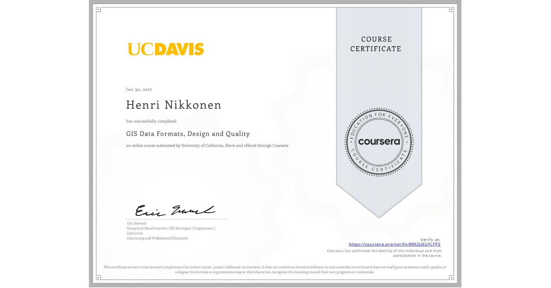 View certificate for Henri Nikkonen, GIS Data Formats, Design and Quality, an online non-credit course authorized by University of California, Davis and offered through Coursera
