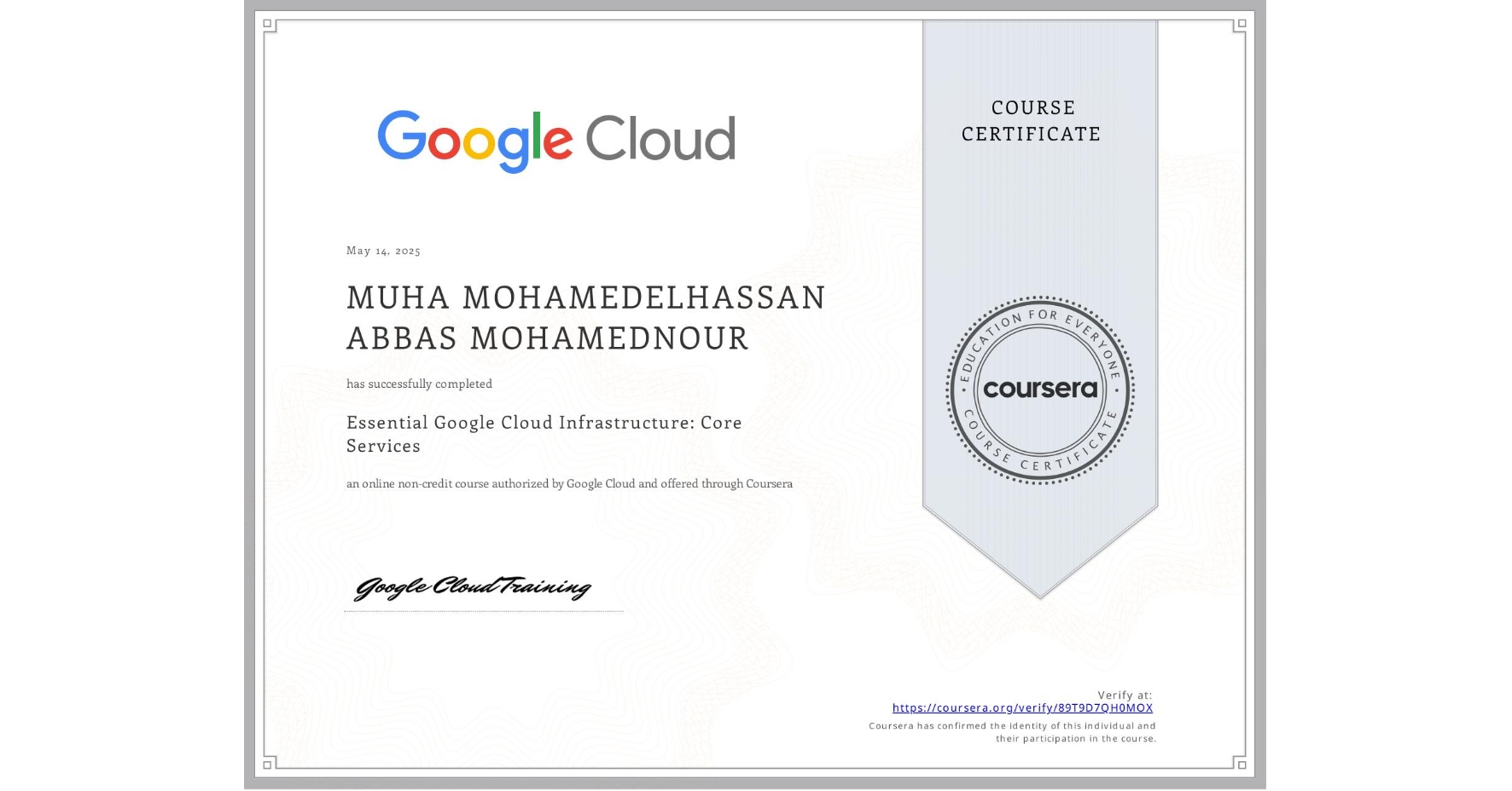 View certificate for MUHA MOHAMEDELHASSAN ABBAS MOHAMEDNOUR, Essential Google Cloud Infrastructure: Core Services, an online non-credit course authorized by Google Cloud and offered through Coursera
