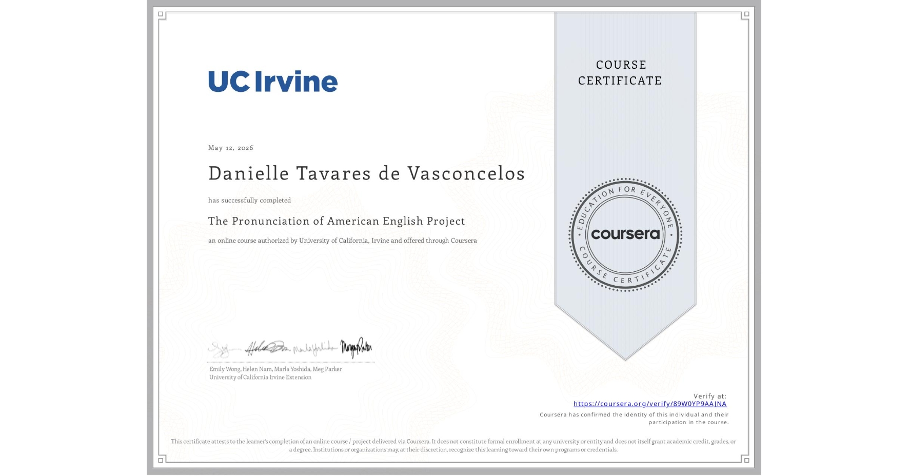 View certificate for Danielle Tavares de Vasconcelos , The Pronunciation of American English Project, an online non-credit course authorized by University of California, Irvine and offered through Coursera