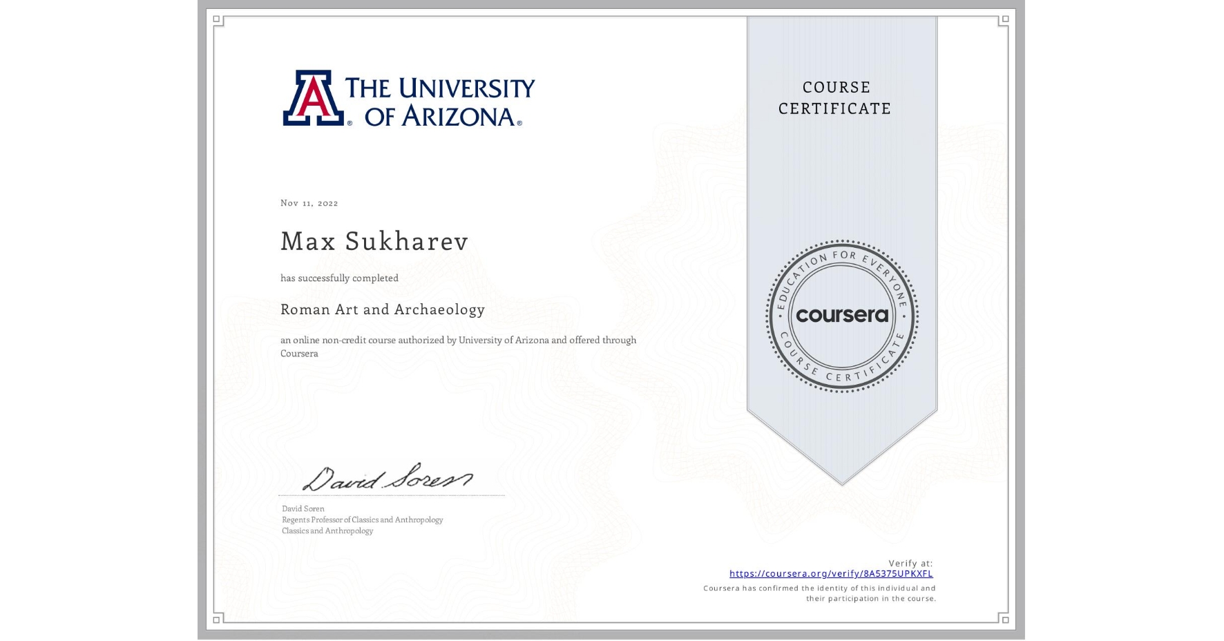 View certificate for Max Sukharev, Roman Art and Archaeology, an online non-credit course authorized by University of Arizona and offered through Coursera
