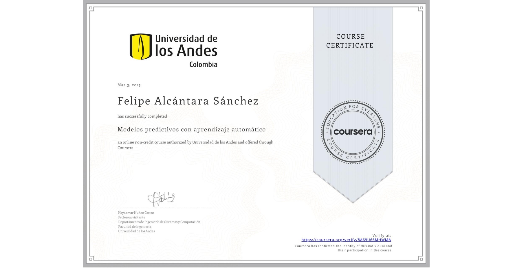 View certificate for Felipe Alcántara Sánchez, Modelos predictivos con aprendizaje automático, an online non-credit course authorized by Universidad de los Andes and offered through Coursera