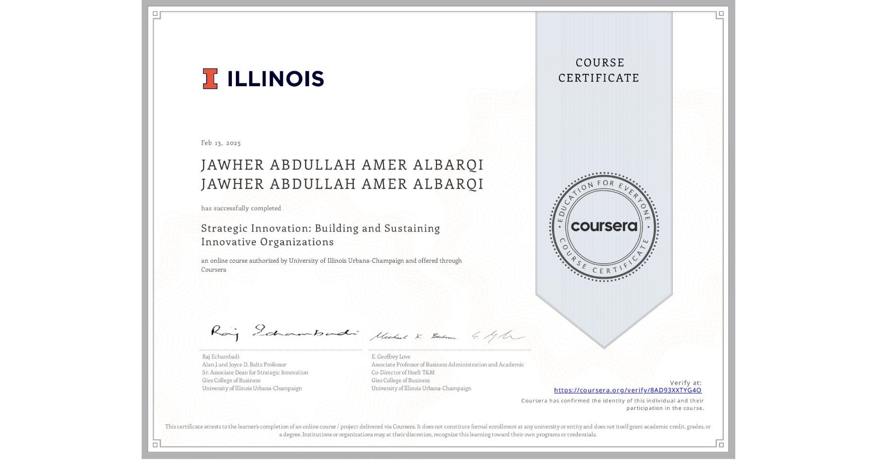 View certificate for JAWHER ABDULLAH AMER ALBARQI JAWHER ABDULLAH AMER ALBARQI, Strategic Innovation: Building and Sustaining Innovative Organizations, an online non-credit course authorized by University of Illinois Urbana-Champaign and offered through Coursera